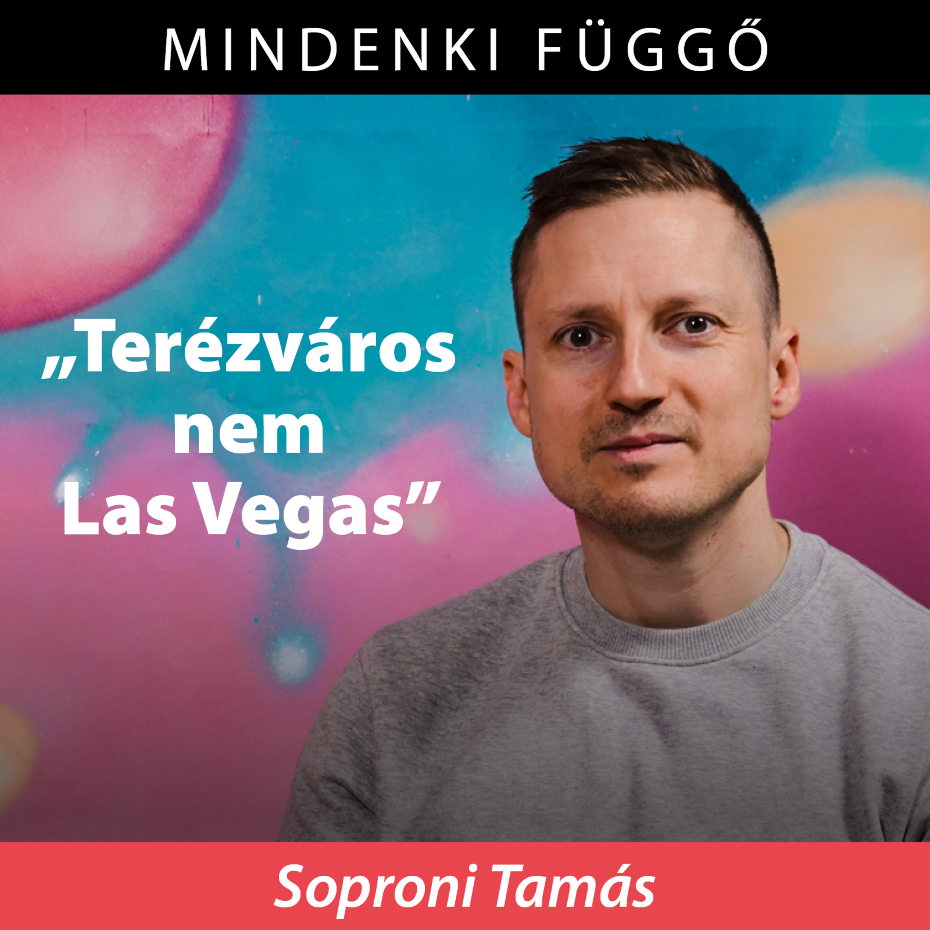 Soproni Tamás: Terézváros nem Las Vegas – Mindenki függő episode artwork