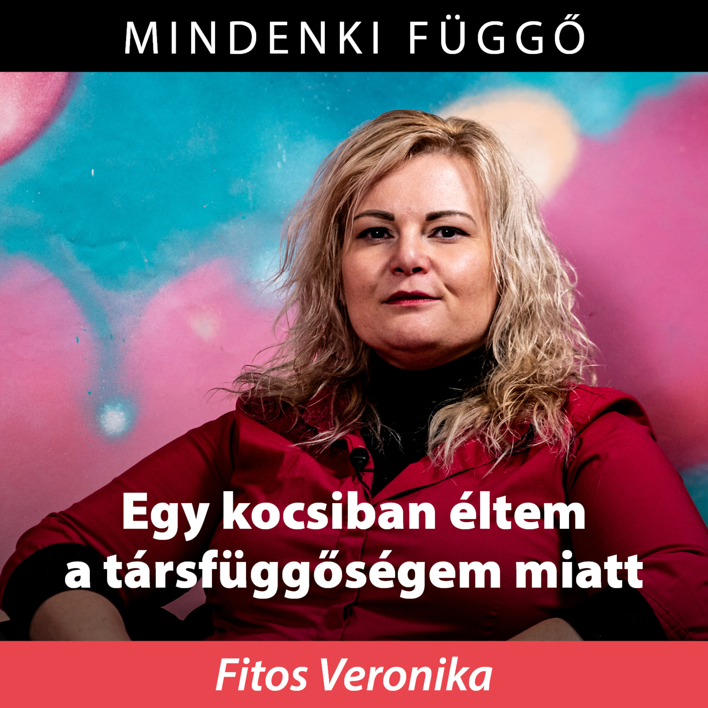 Fitos Veronika: Utcára kerültem és egy kocsiban éltem a társfüggőségem miatt – Mindenki függő episode artwork