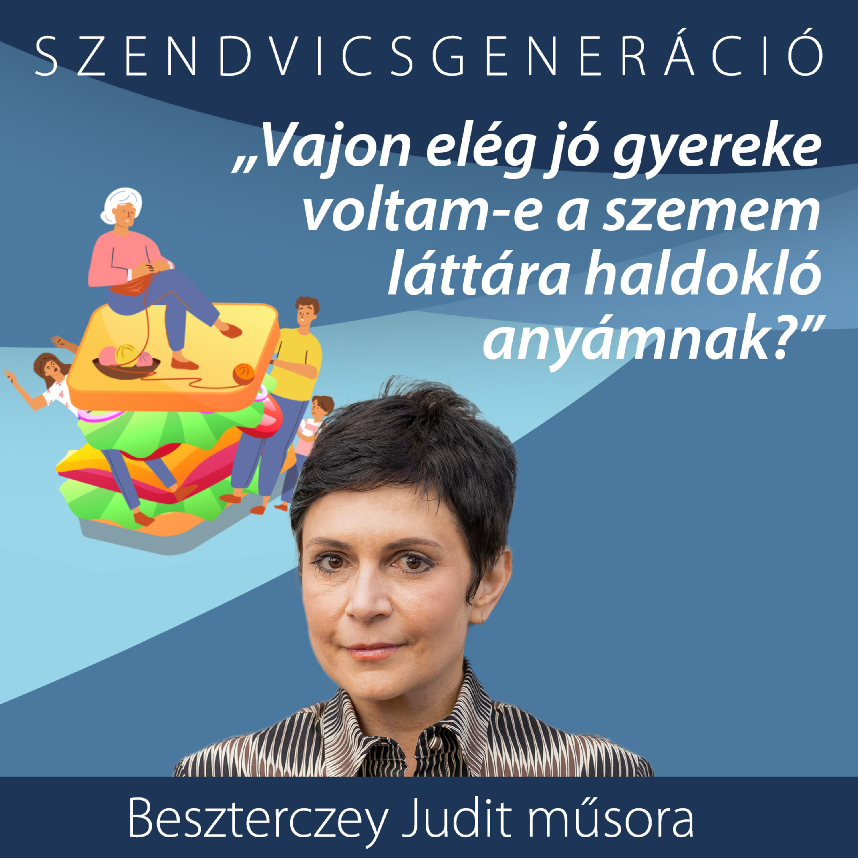 Szendvicsgeneráció: „Vajon elég jó gyereke voltam-e a szemem láttára haldokló anyámnak?” episode artwork