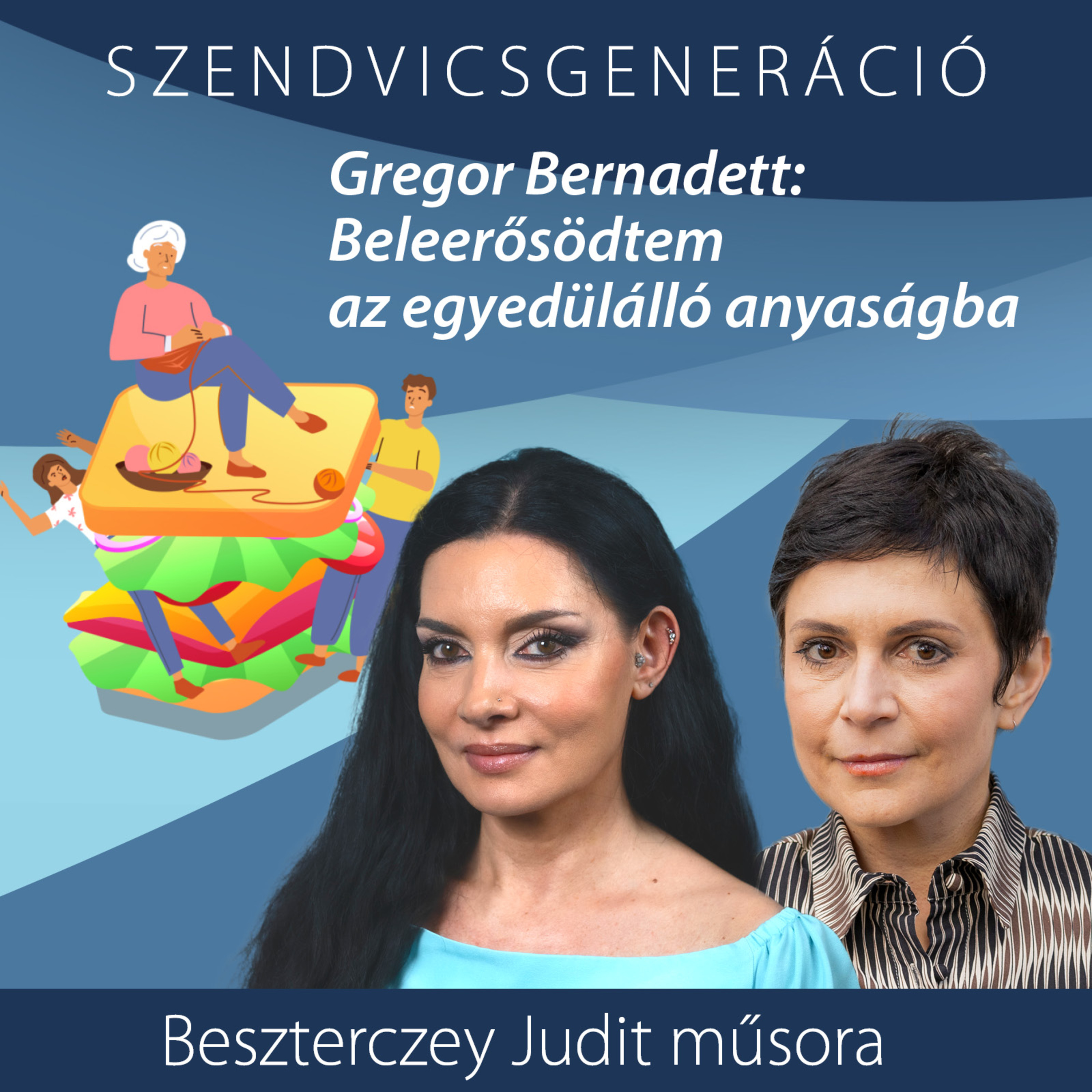Gregor Bernadett: Beleerősödtem az egyedülálló anyaságba – Szendvicsgeneráció episode artwork