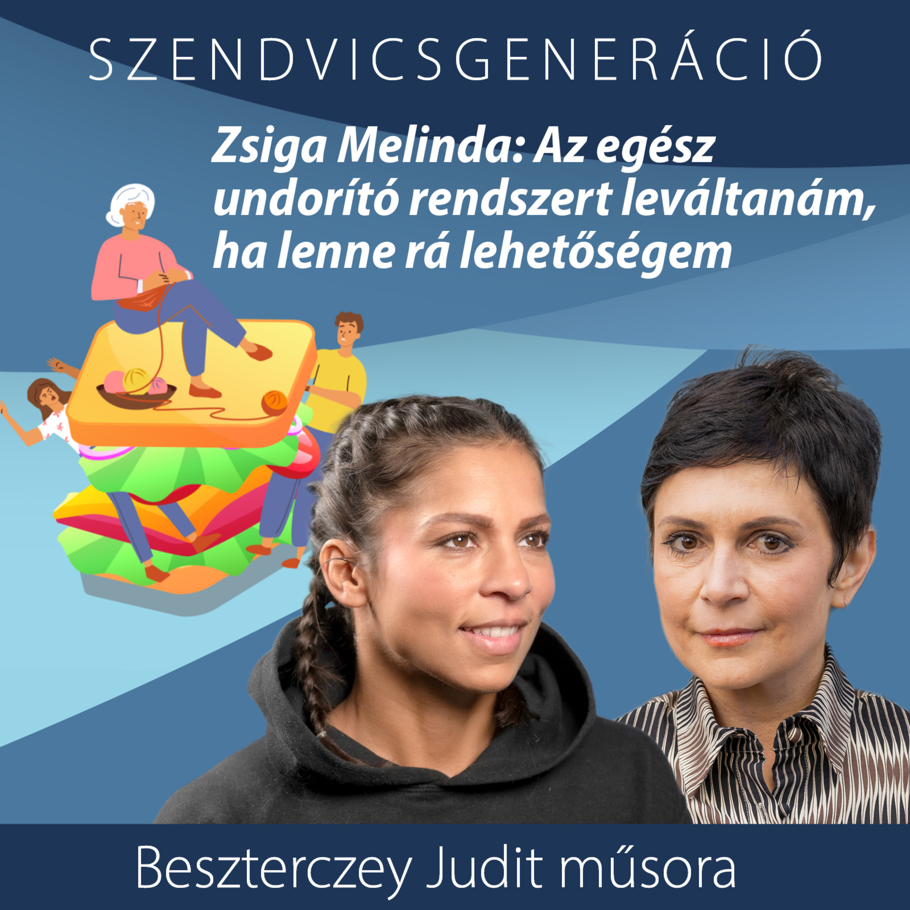 Zsiga Melinda: Az egész undorító rendszert leváltanám, ha lenne rá lehetőségem – Szendvicsgeneráció episode artwork