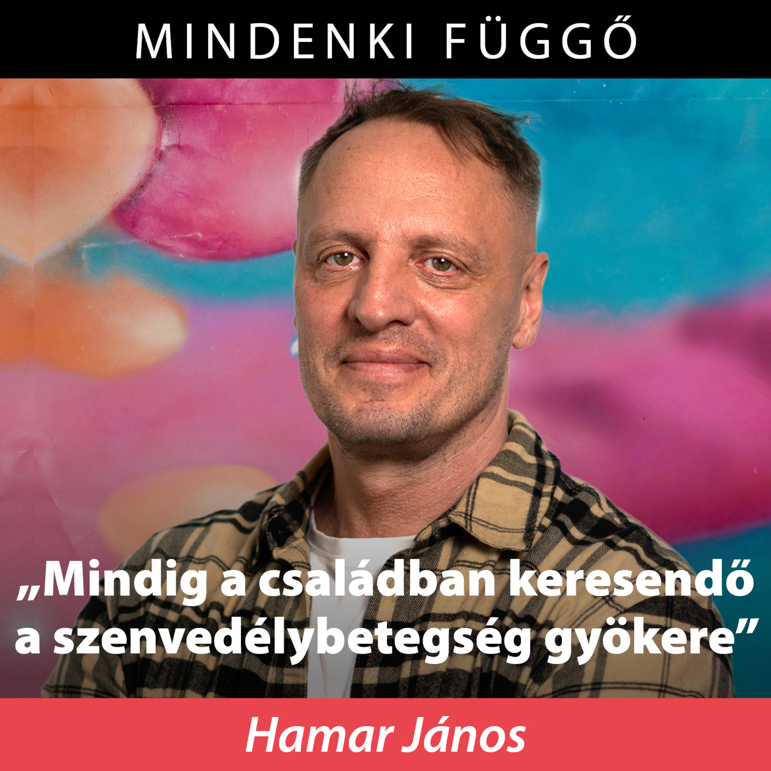 „Mindig a családban keresendő a szenvedélybetegség gyökere” – Mindenki függő