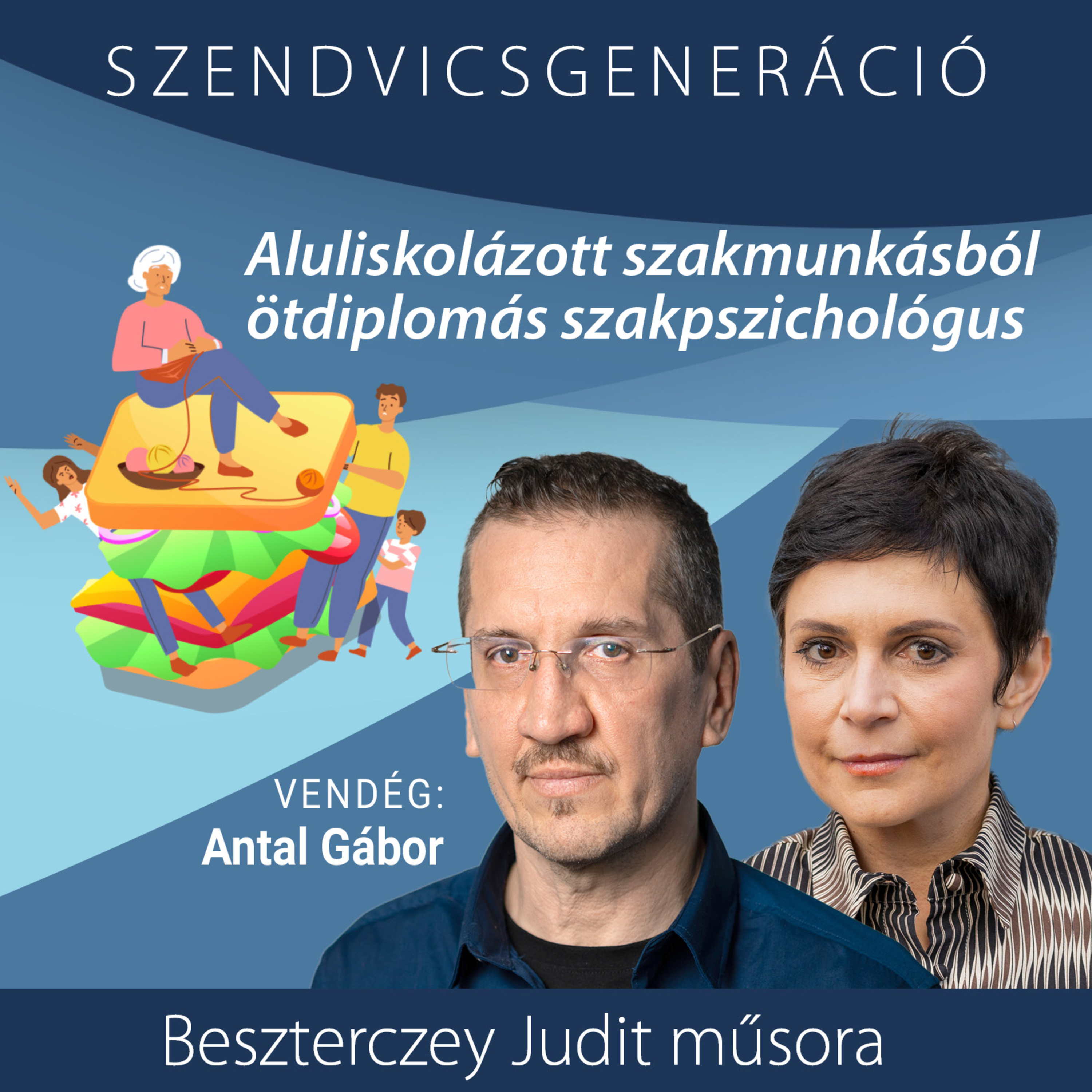 Antal Gábor: Aluliskolázott szakmunkásból ötdiplomás szakpszichológus – Szendvicsgeneráció