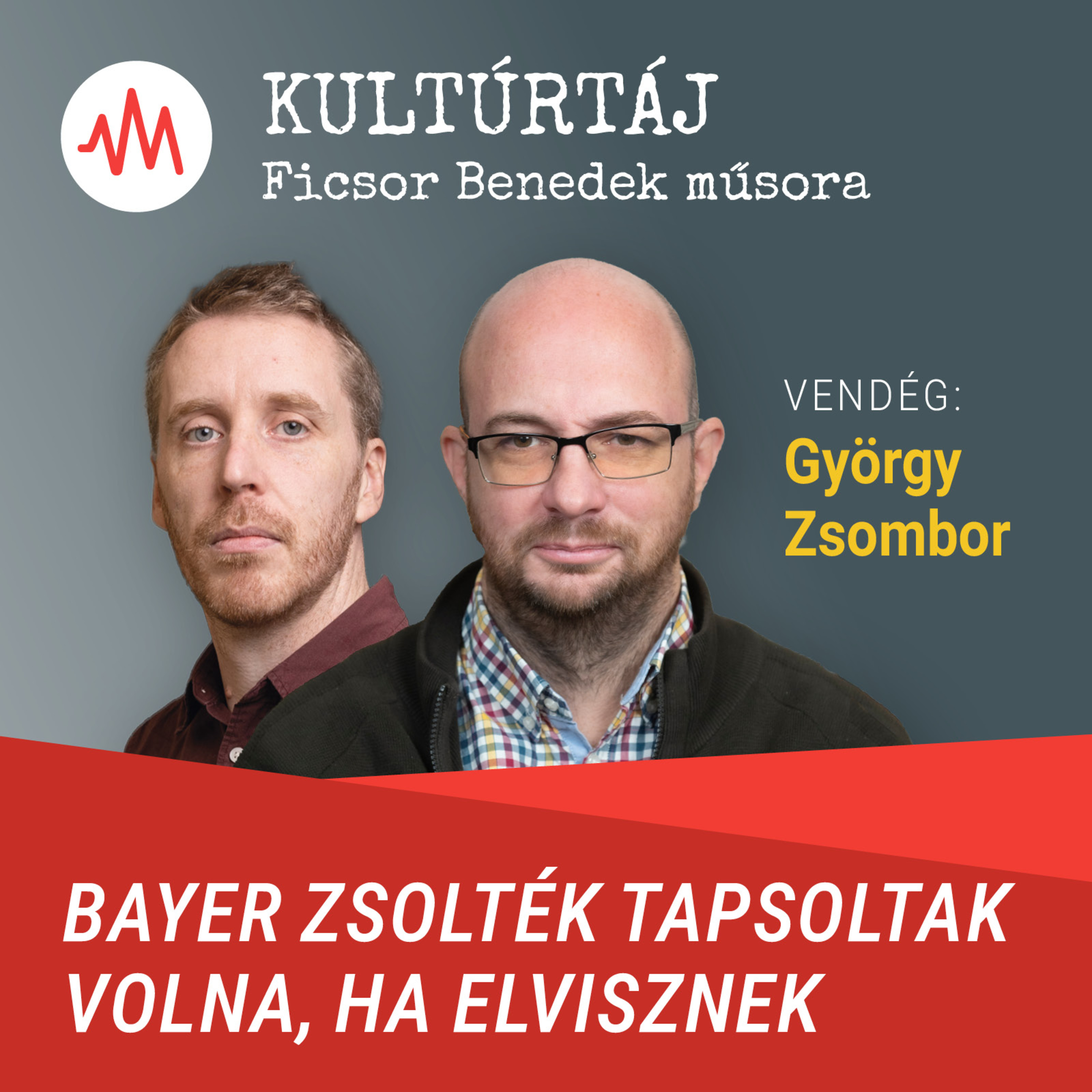 György Zsombor: Bayer Zsoltnak sokat kellene dolgozni kevés pénzért, de ez büdös neki – Kultúrtáj