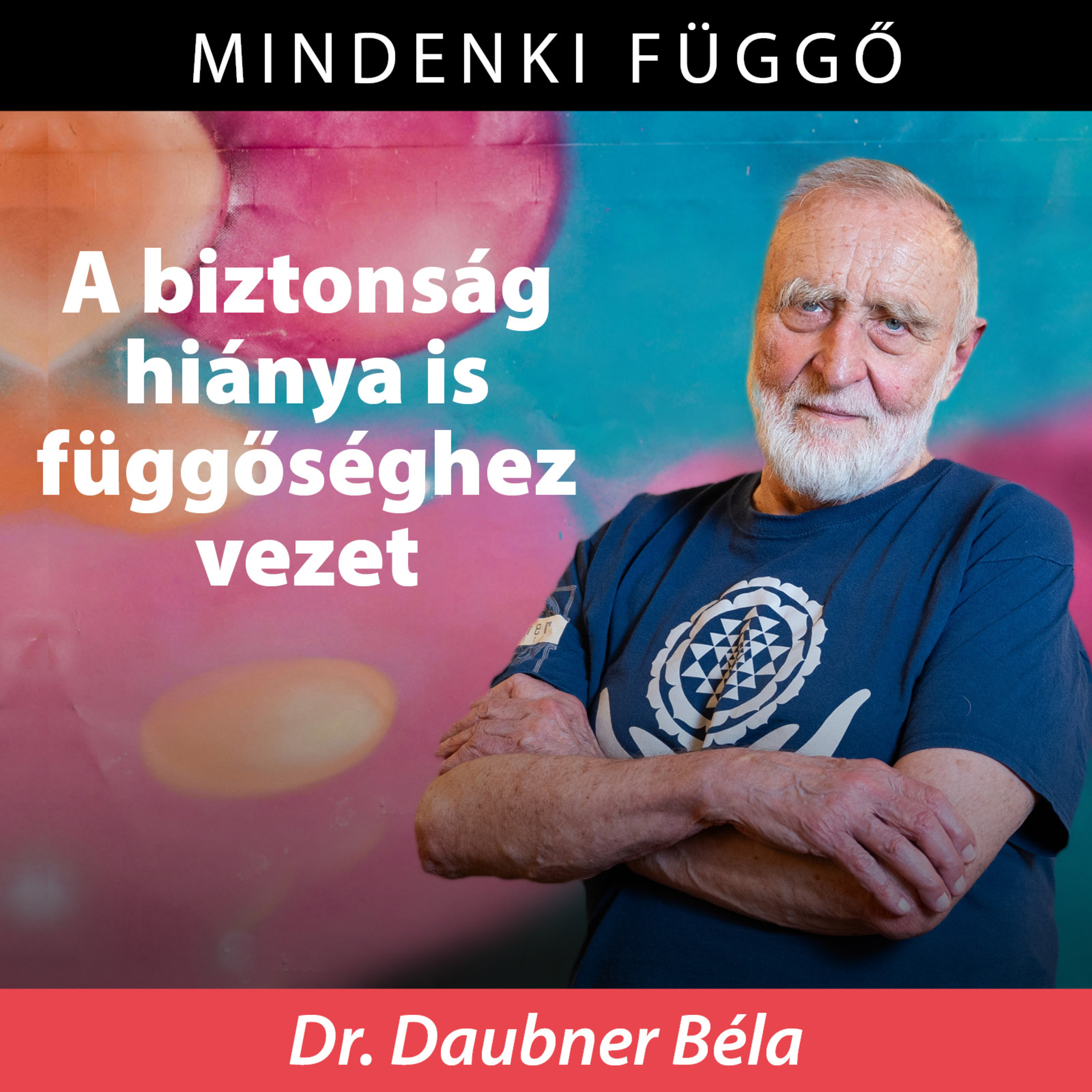 Daubner Béla: A függőség egyik melegágya, hogy elsekélyesedtek a közösségek – Mindenki függő episode artwork