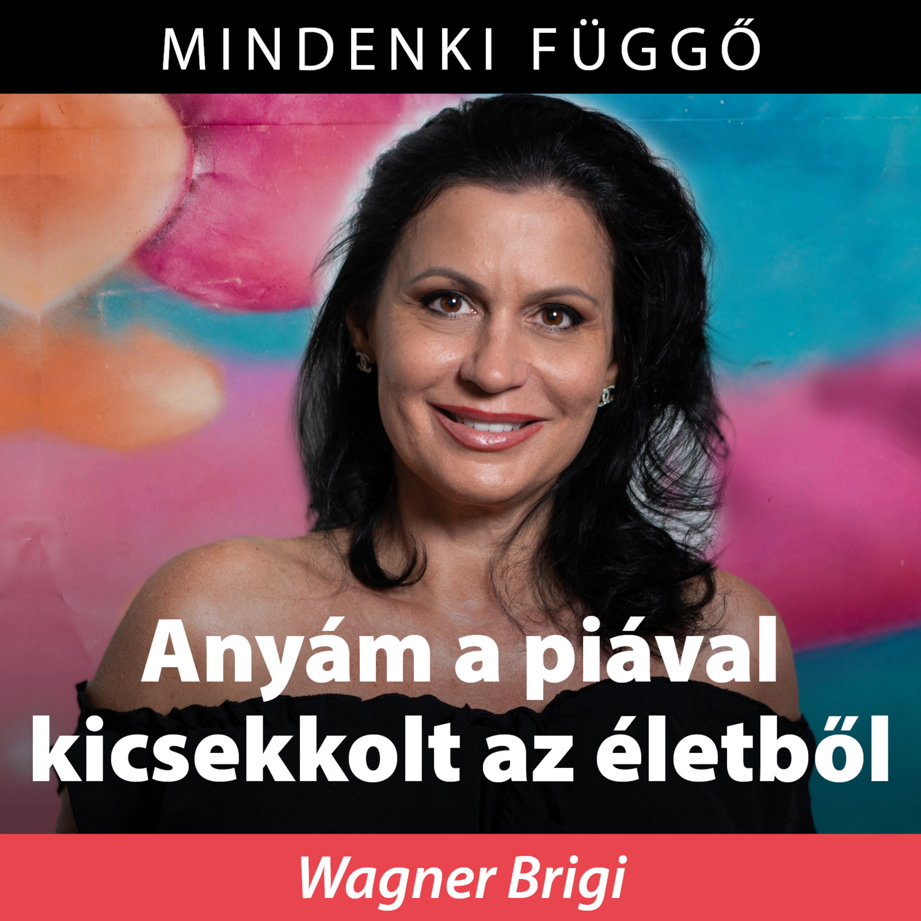 Wagner Brigi írónő: Anyám azt akarta, hogy k.rva legyek nyolcadik után – Mindenki függő episode artwork