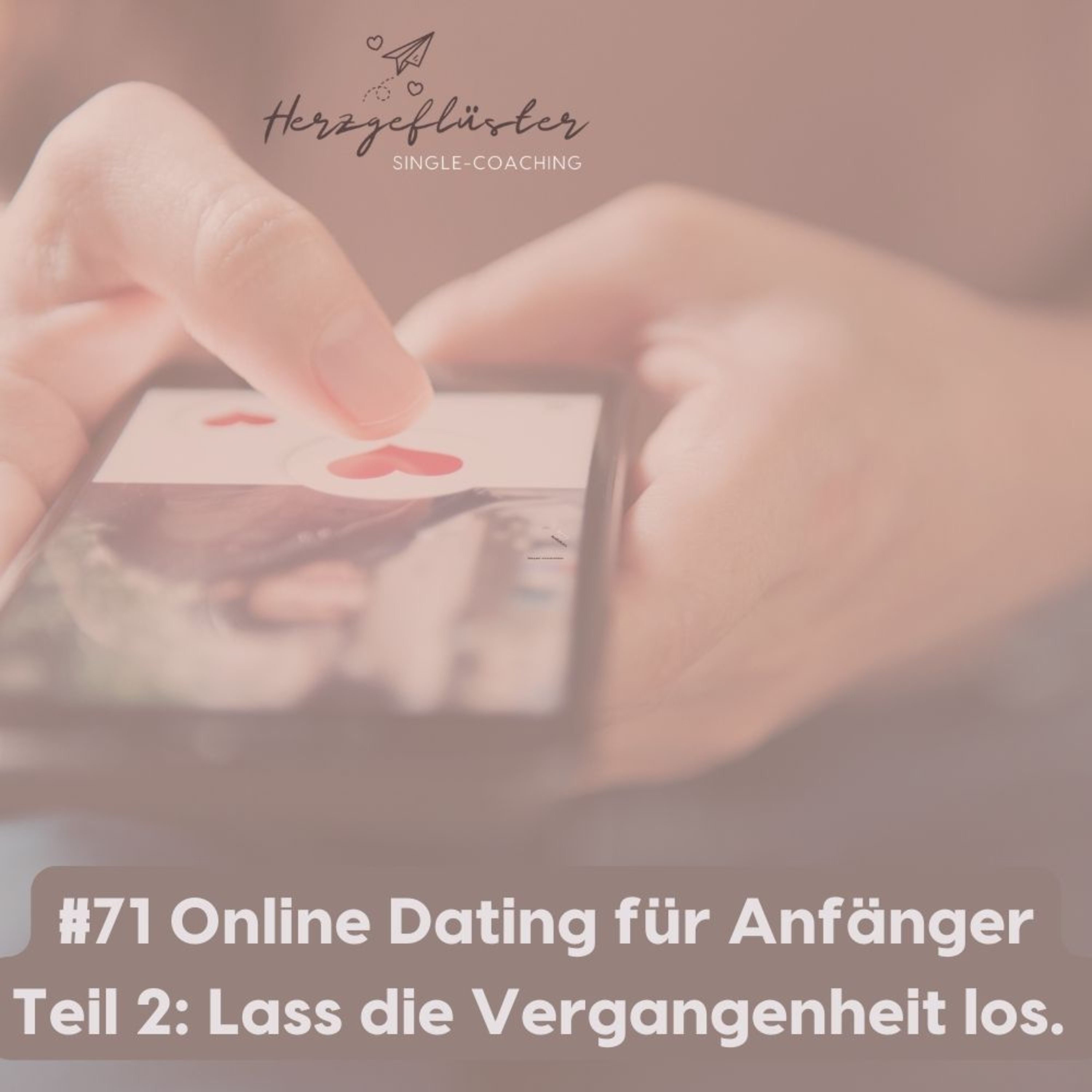#71 Online Dating für Anfänger Teil 2: Löse dich von Altem episode artwork