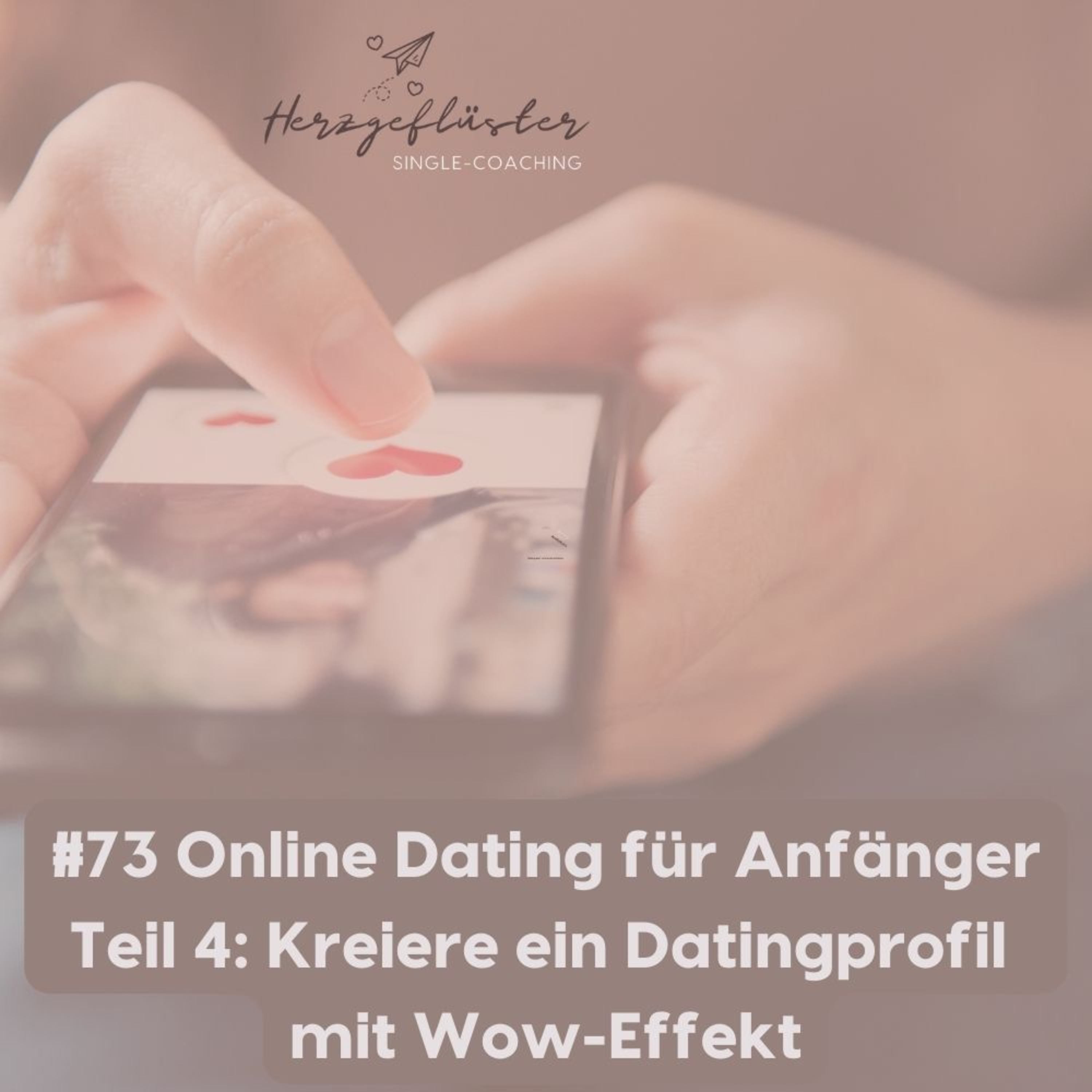 #73 Online Dating für Anfänger Teil 4: Kreiere ein Datingprofil mit Wow-Effekt episode artwork