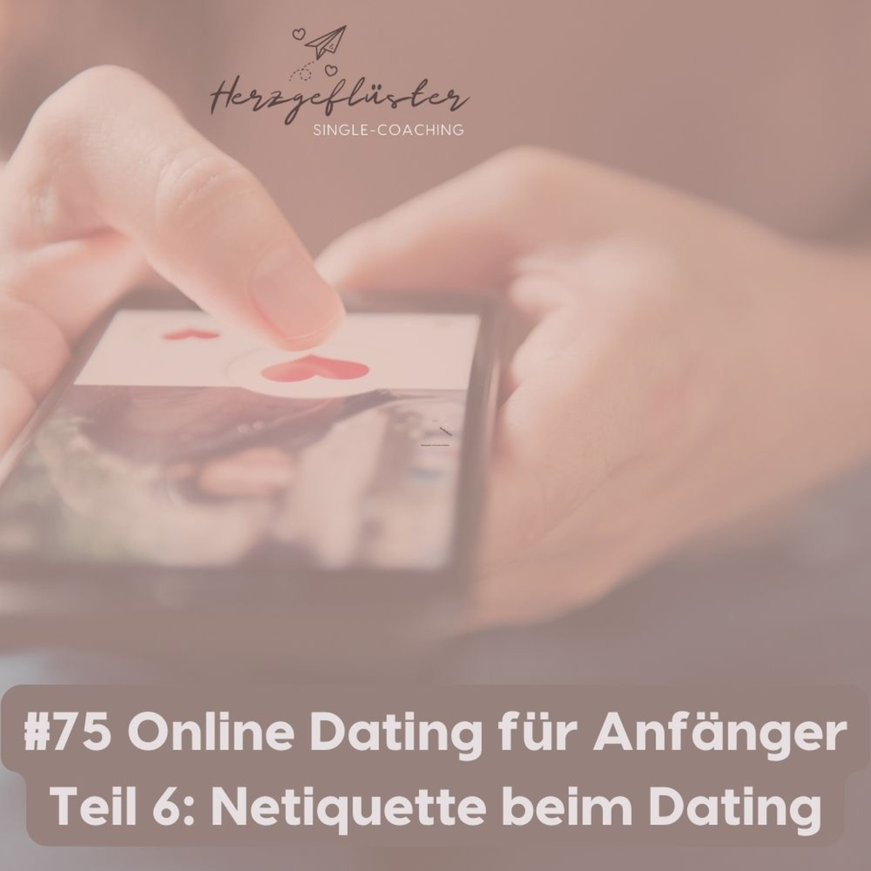 #75 Online Dating für Anfänger Teil 6: Netiquette beim Dating episode artwork