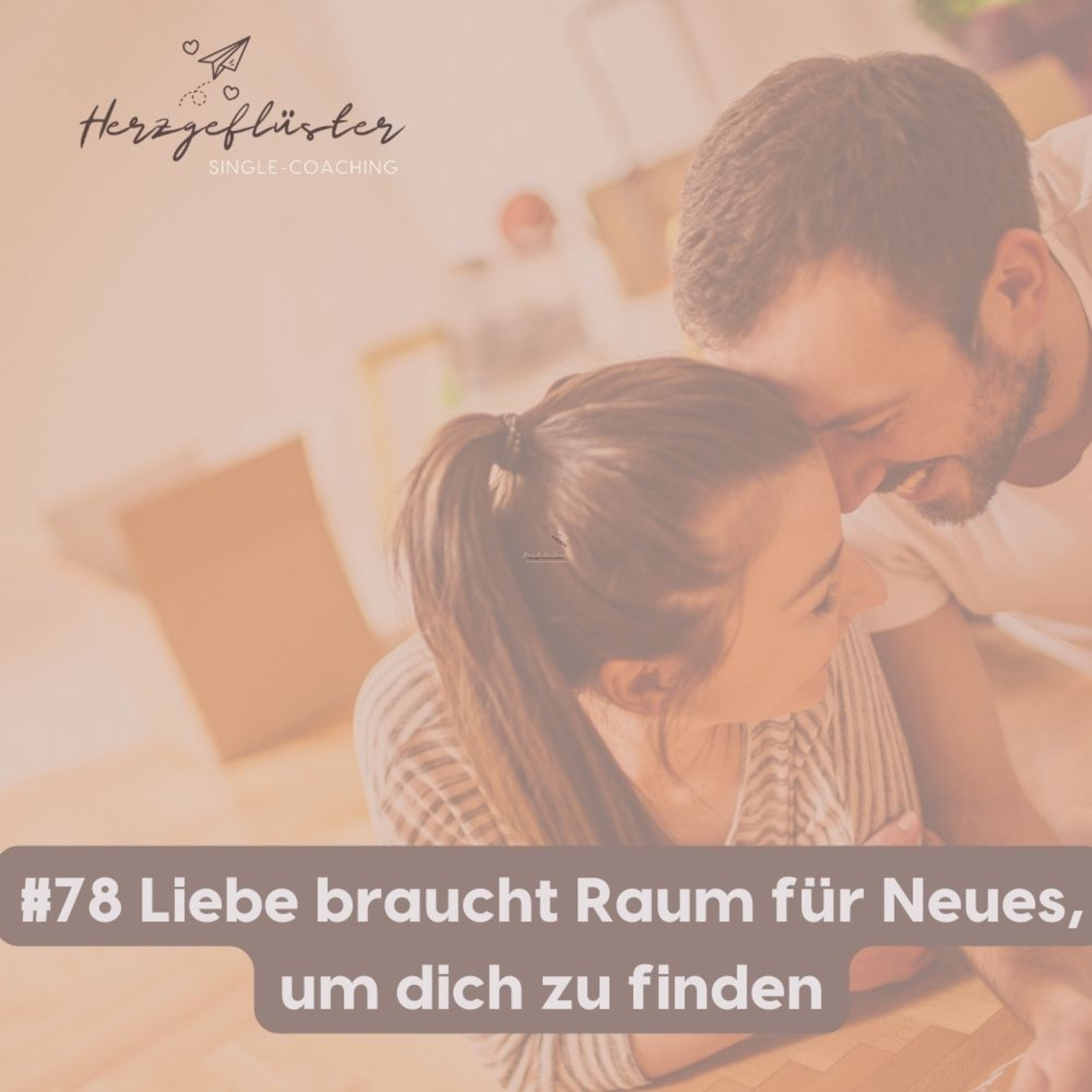 #78 Liebe braucht Raum für Neues, um dich zu finden episode artwork