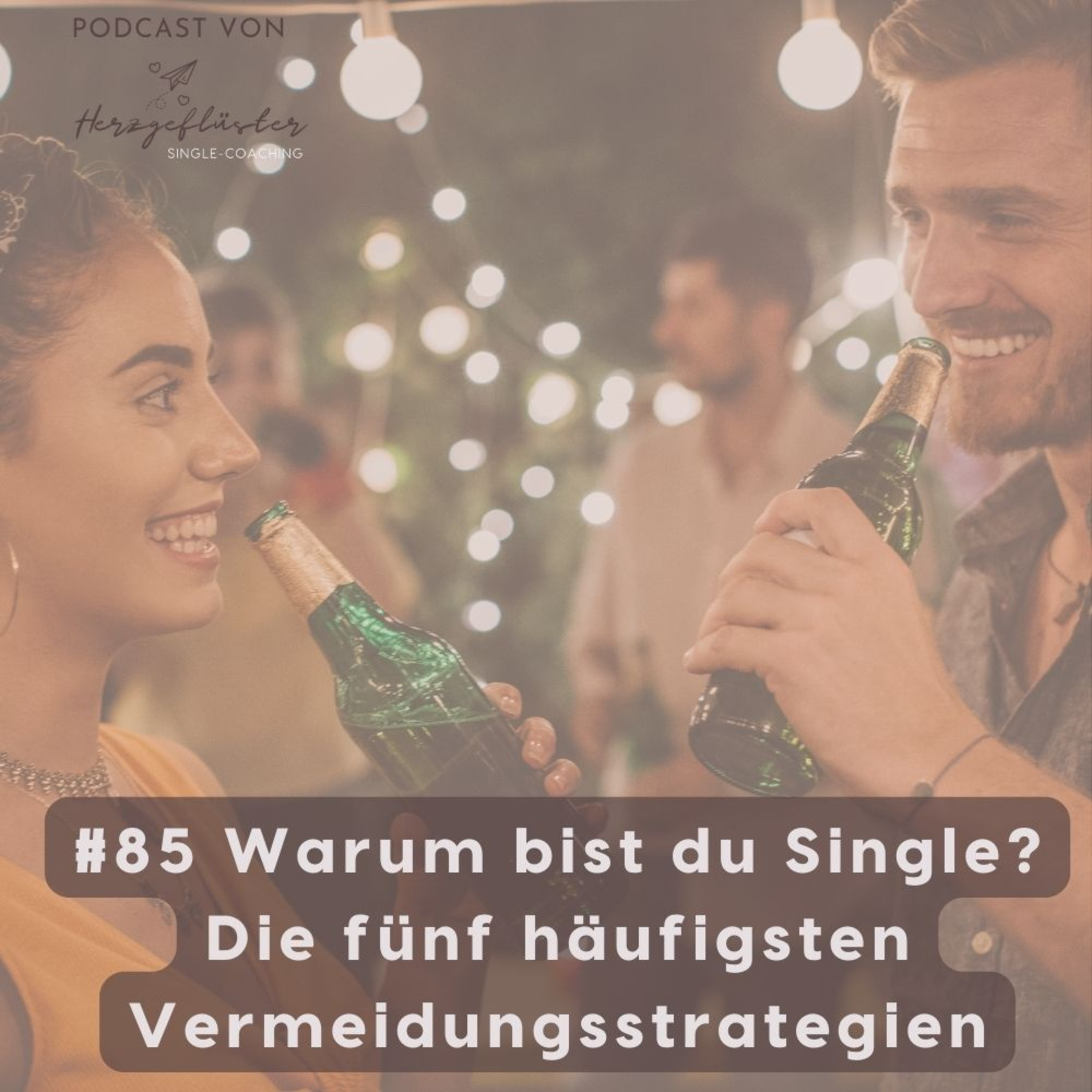 #85 Warum bist du Single? Die fünf häufigsten Vermeidungsstrategien, warum du Single bist und bleibst. episode artwork