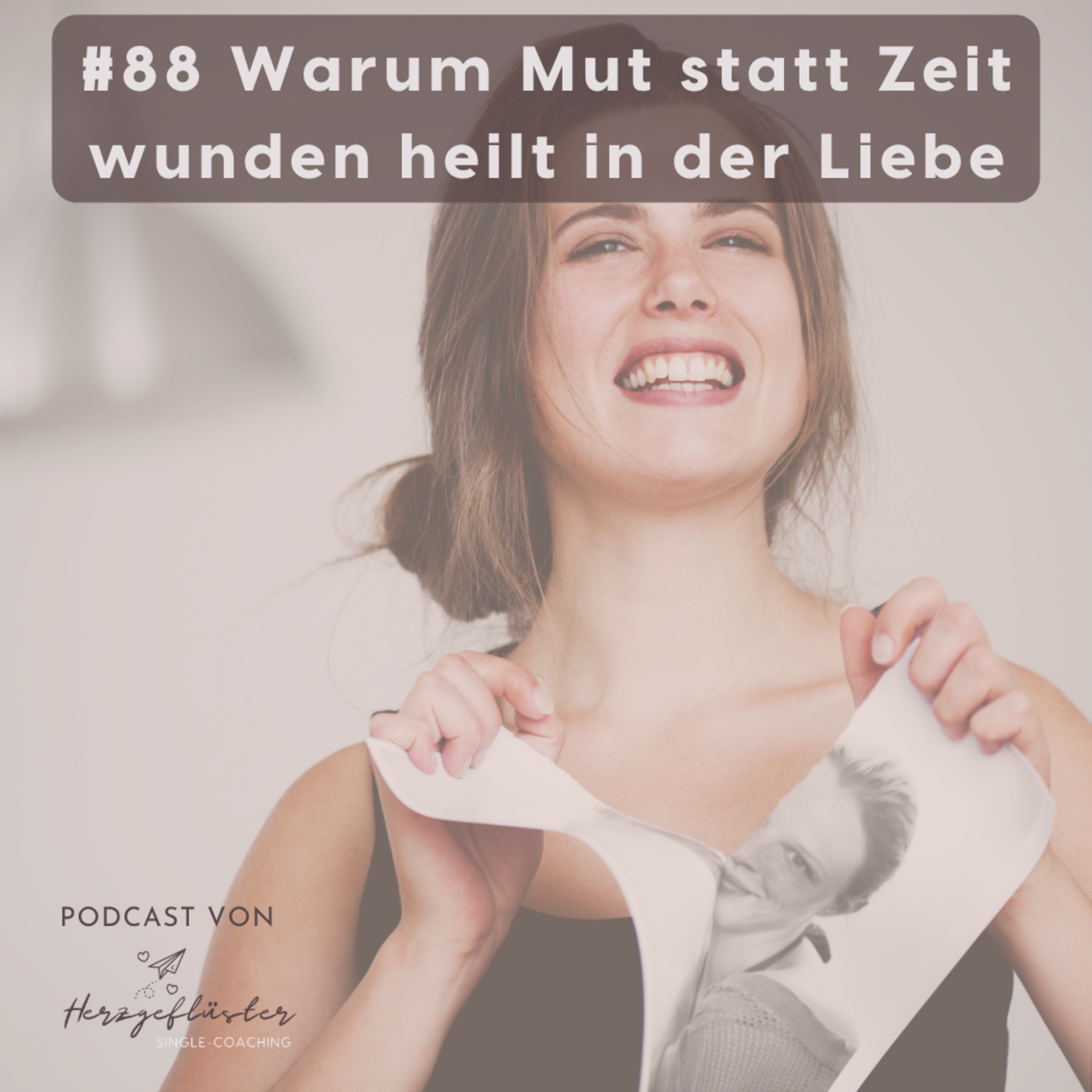 #88 Warum Mut statt Zeit Wunden in der der Liebe heilt episode artwork