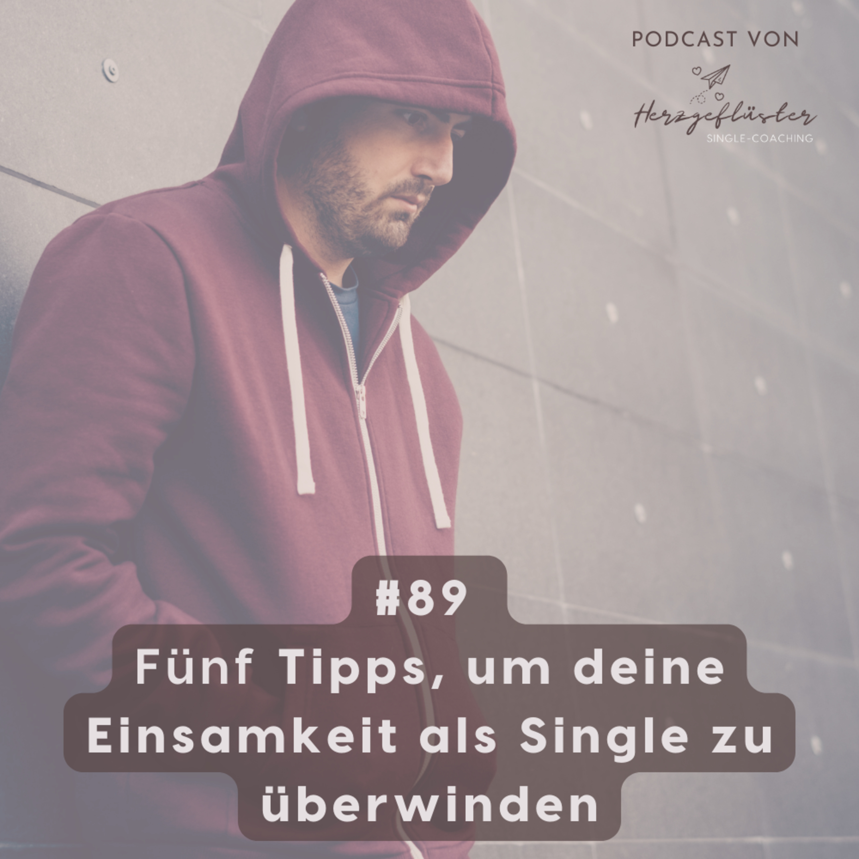 #89 Fünf Tipps, um deine Einsamkeit als Single zu überwinden episode artwork