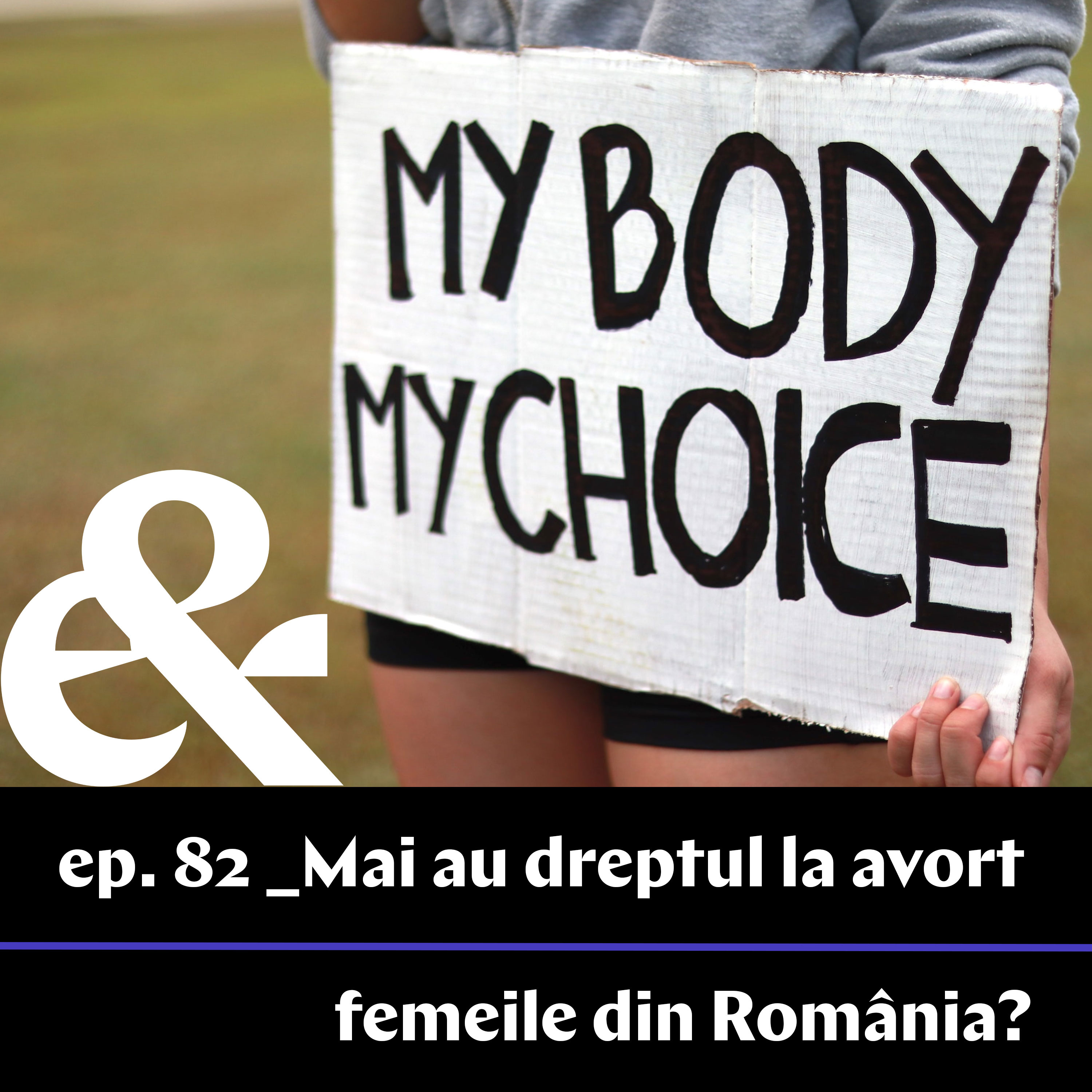 Ep. 82 – Mai au dreptul la avort femeile din România?