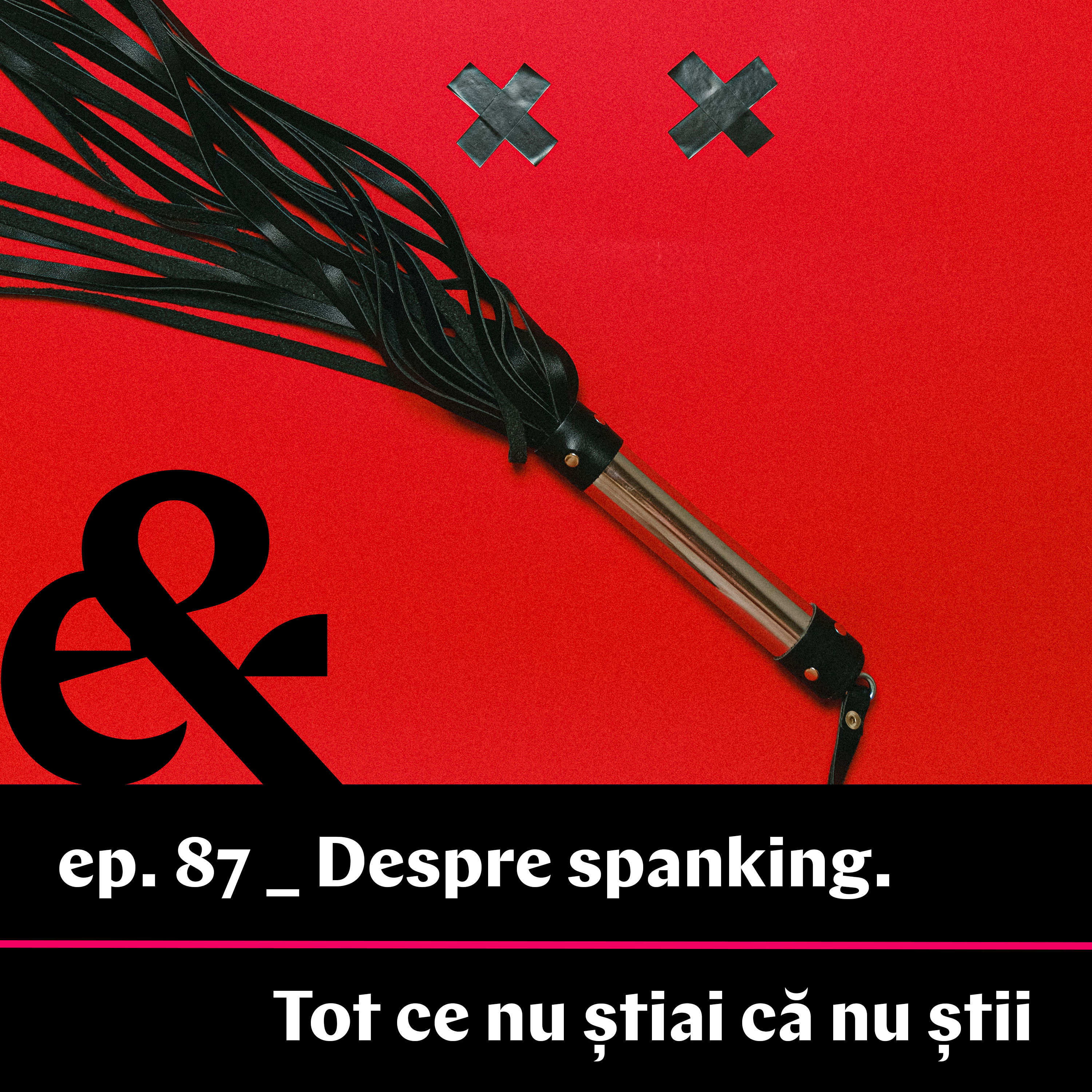 Ep. 87 – Despre spanking. Tot ce nu știai că nu știi