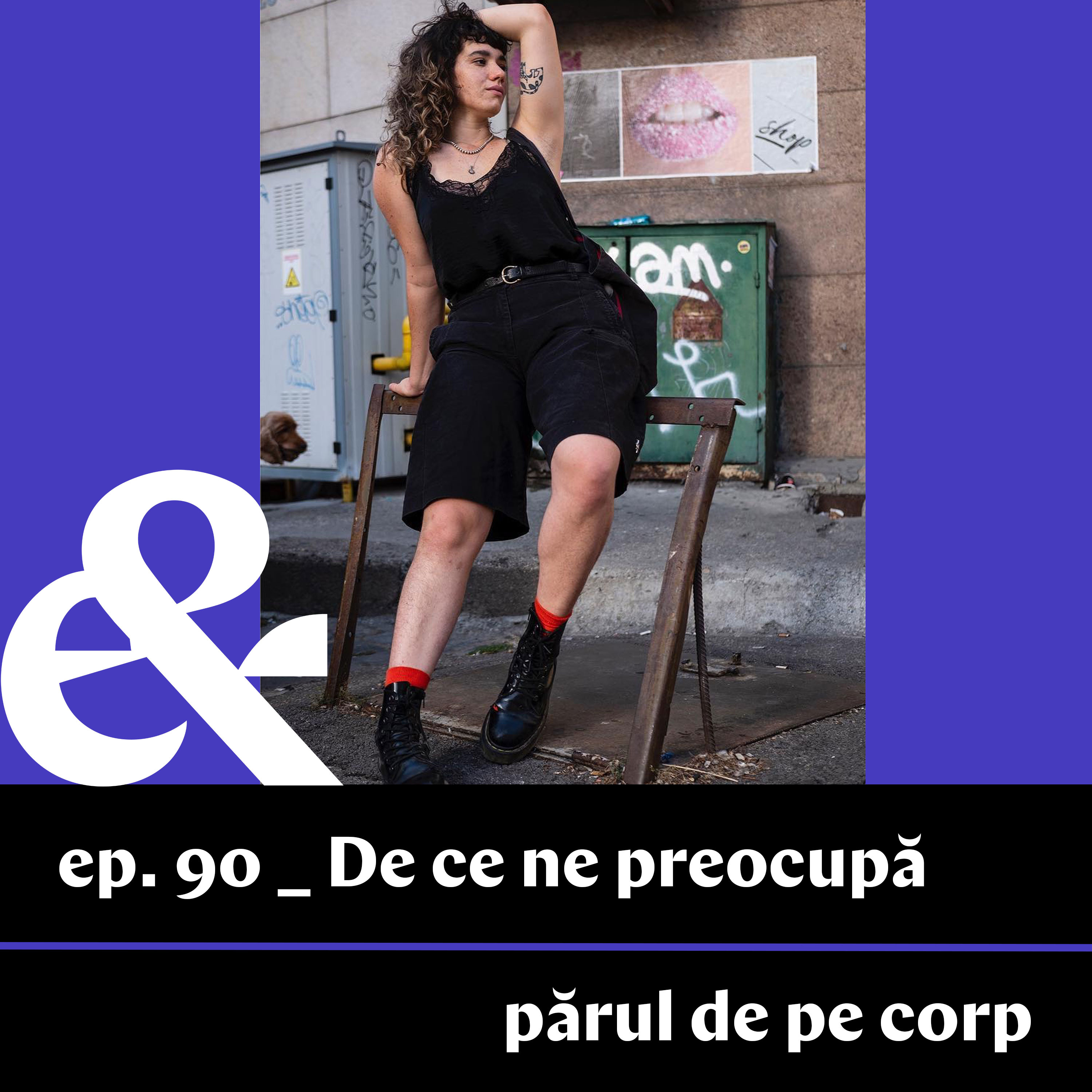 Ep. 90 – De ce ne preocupă părul de pe corp?