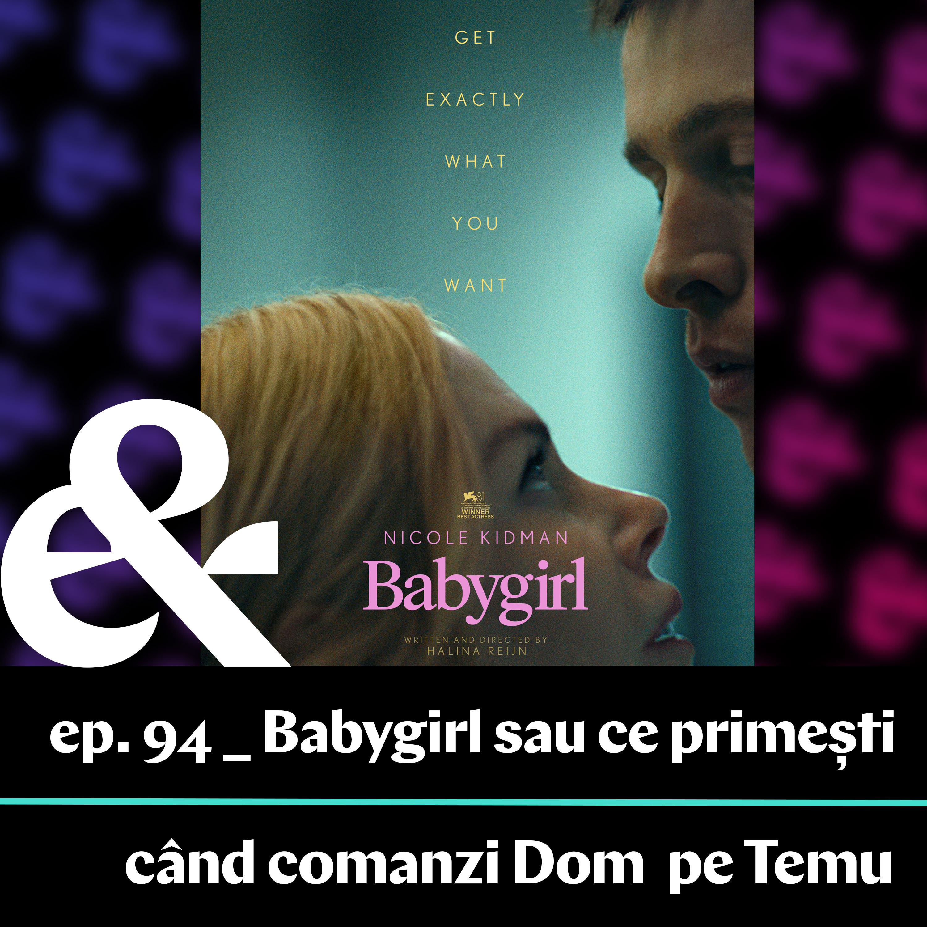 Ep. 94 – Babygirl - sau ce primești când comanzi Dom pe Temu