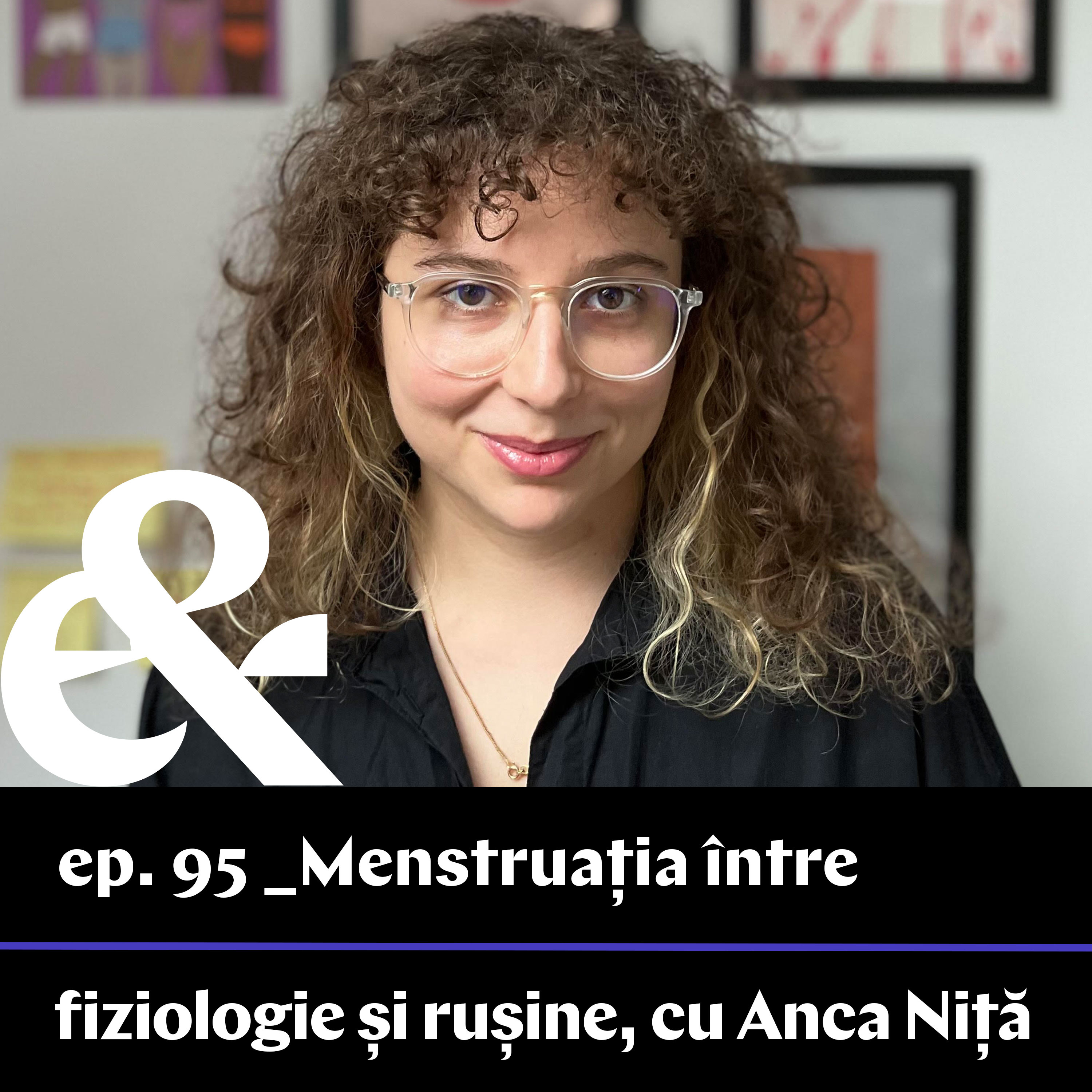 Ep. 95 – Menstruația între fiziologie și rușine, cu Anca Niță