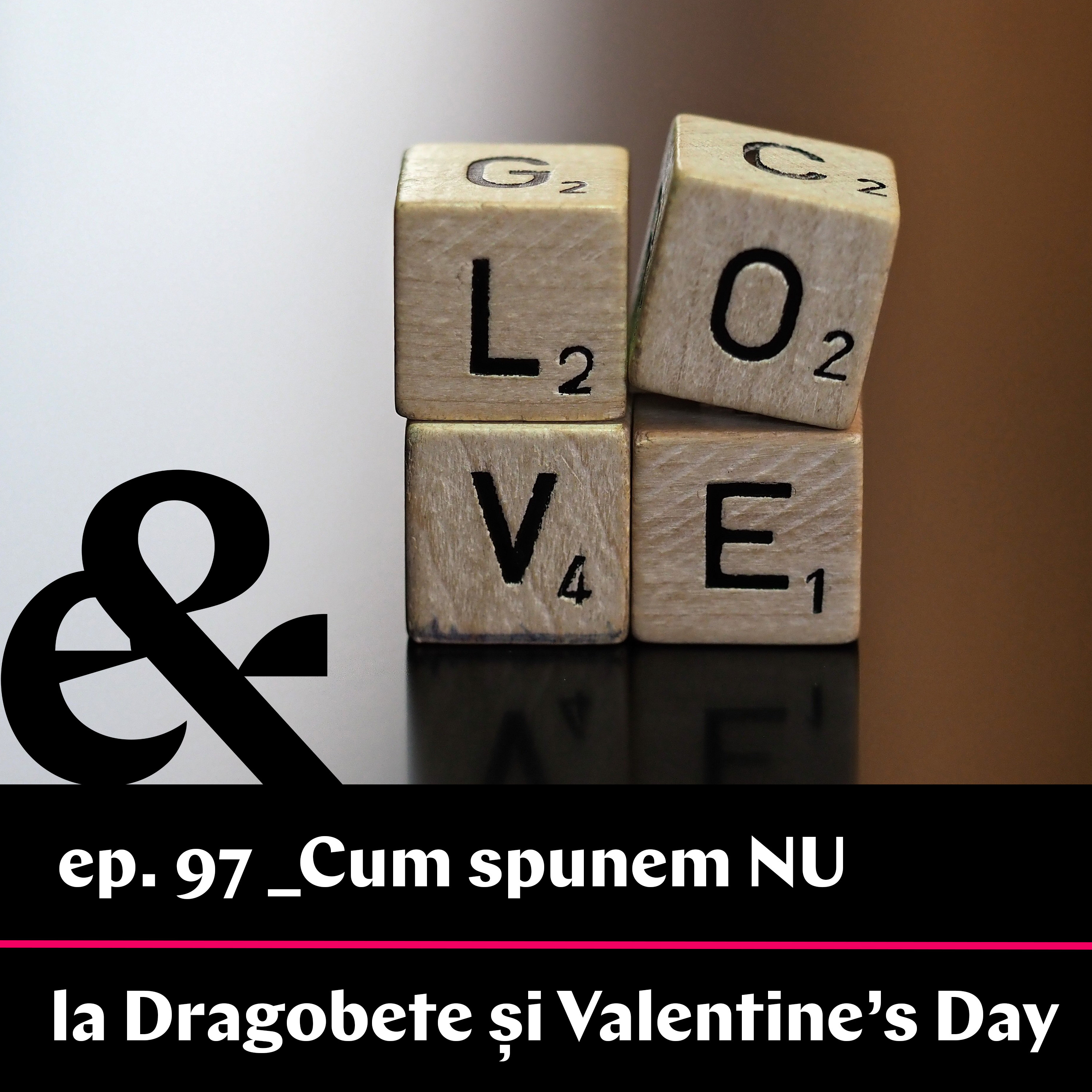 Ep. 97 – Cum spunem NU la Dragobete și Valentine’s Day