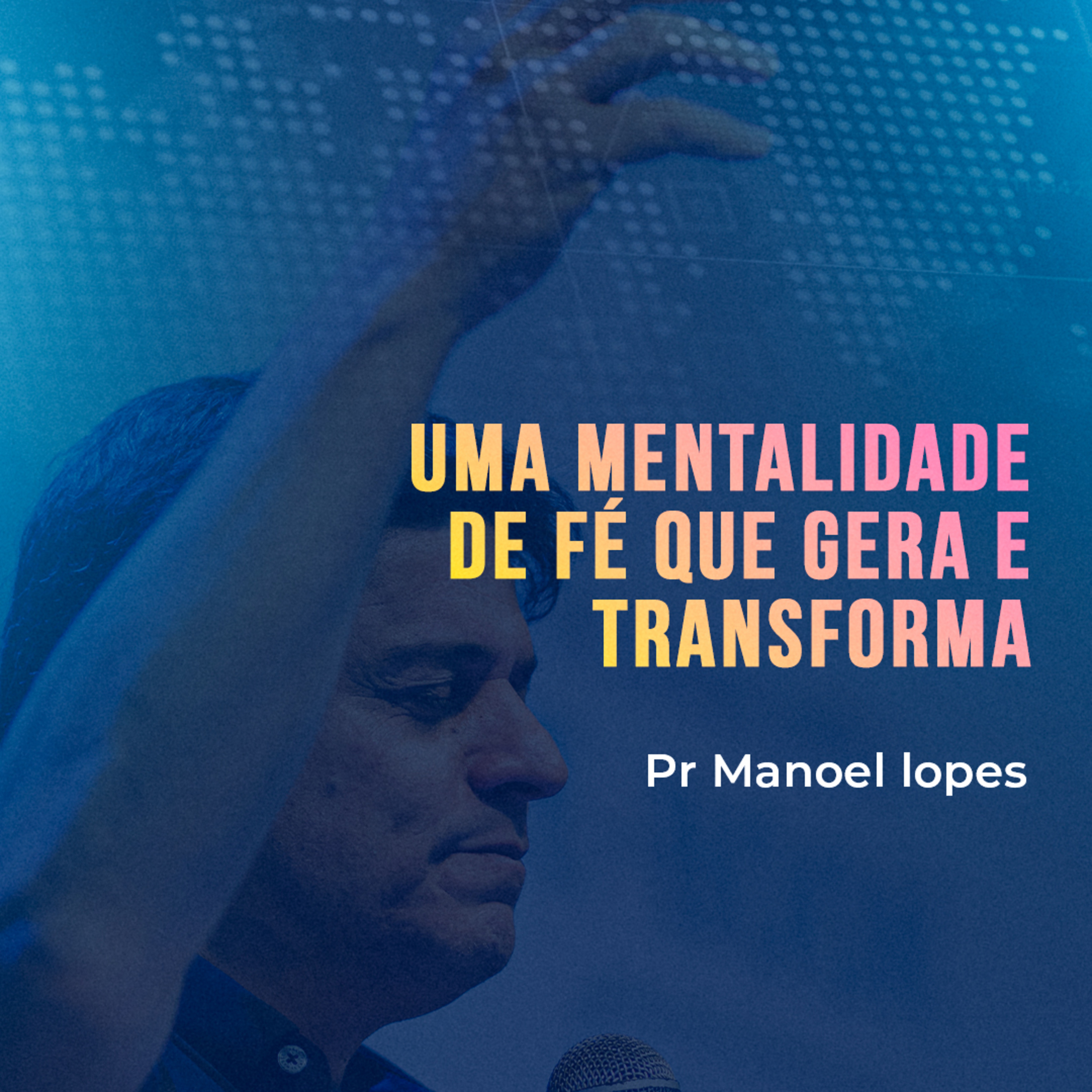 UMA MENTALIDADE DE FÉ QUE GERA E TRANSFORMA episode artwork