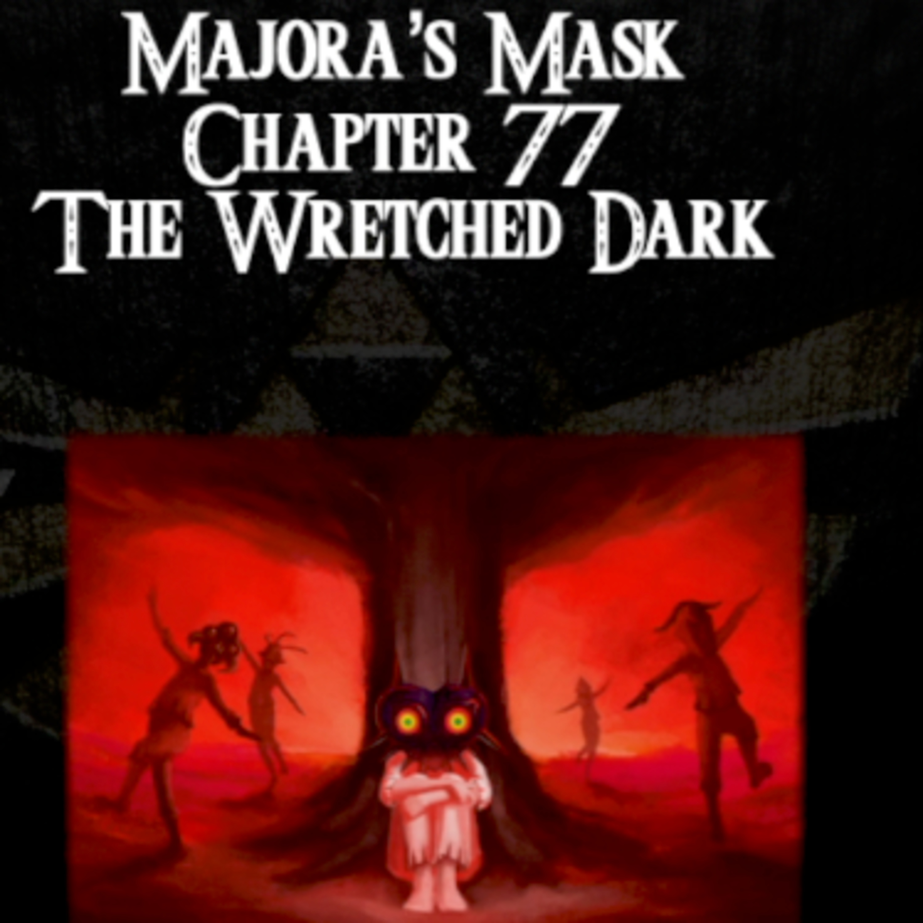 Majora's Mask- a novelisation by FakeJake93- Chapter 77: The Wretched Dark