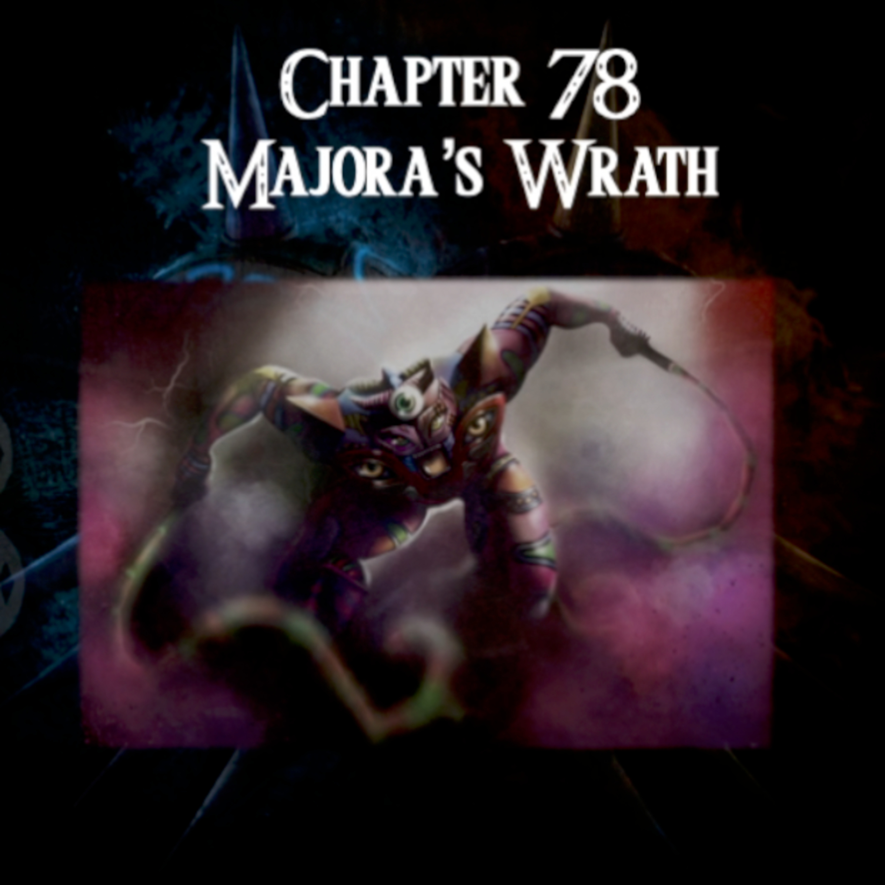 Majora's Mask- a novelisation by FakeJake93- Chapter 78: Majora's Wrath