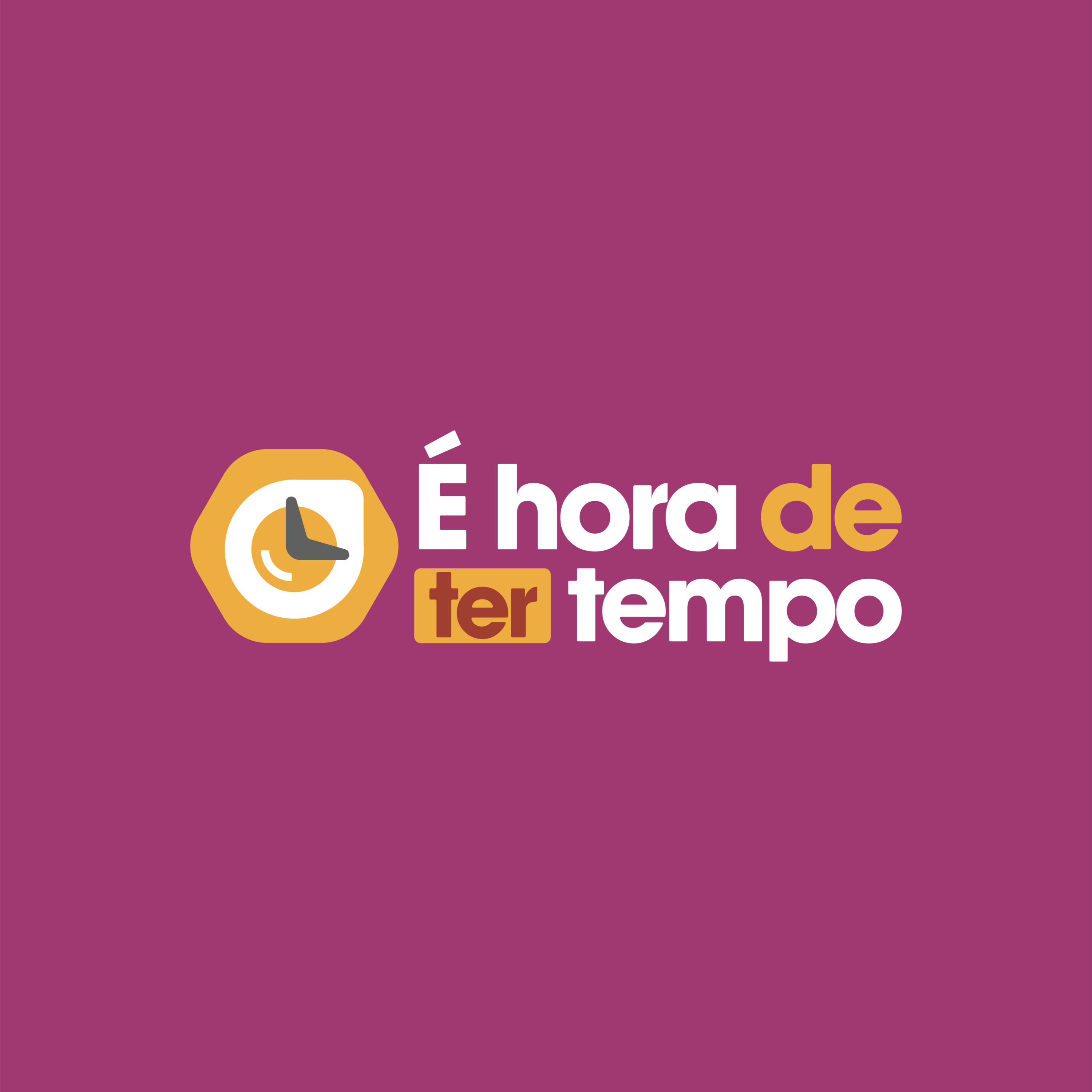 É hora de ter tempo!