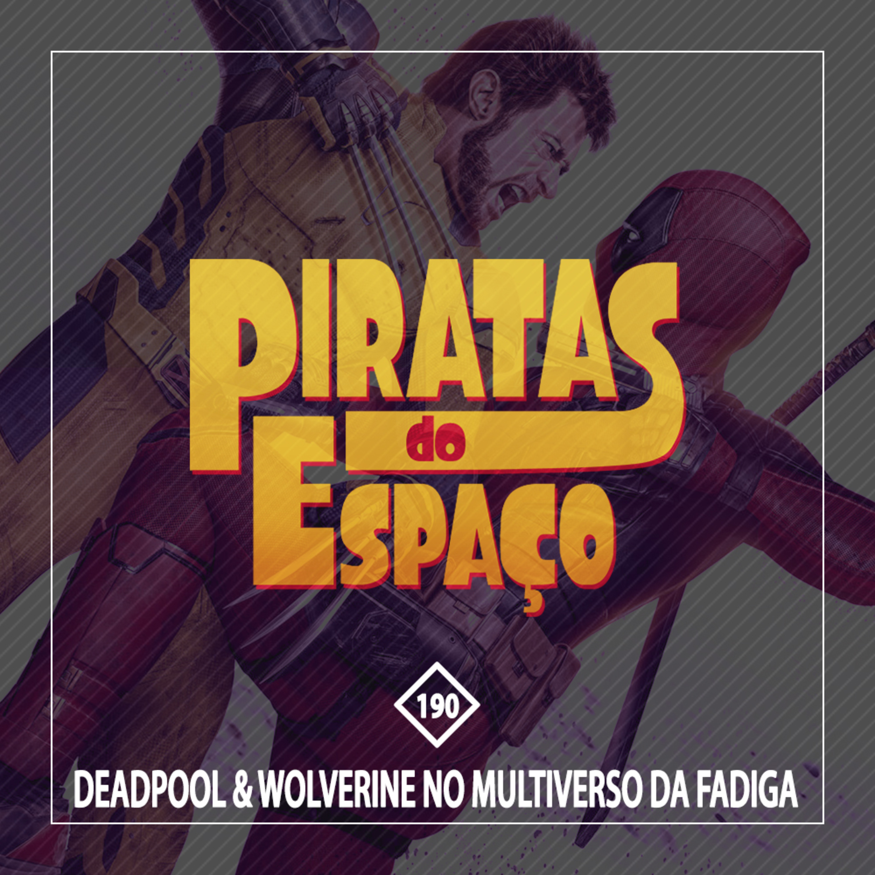 #190 - Deadpool & Wolverine no Multiverso da Fadiga