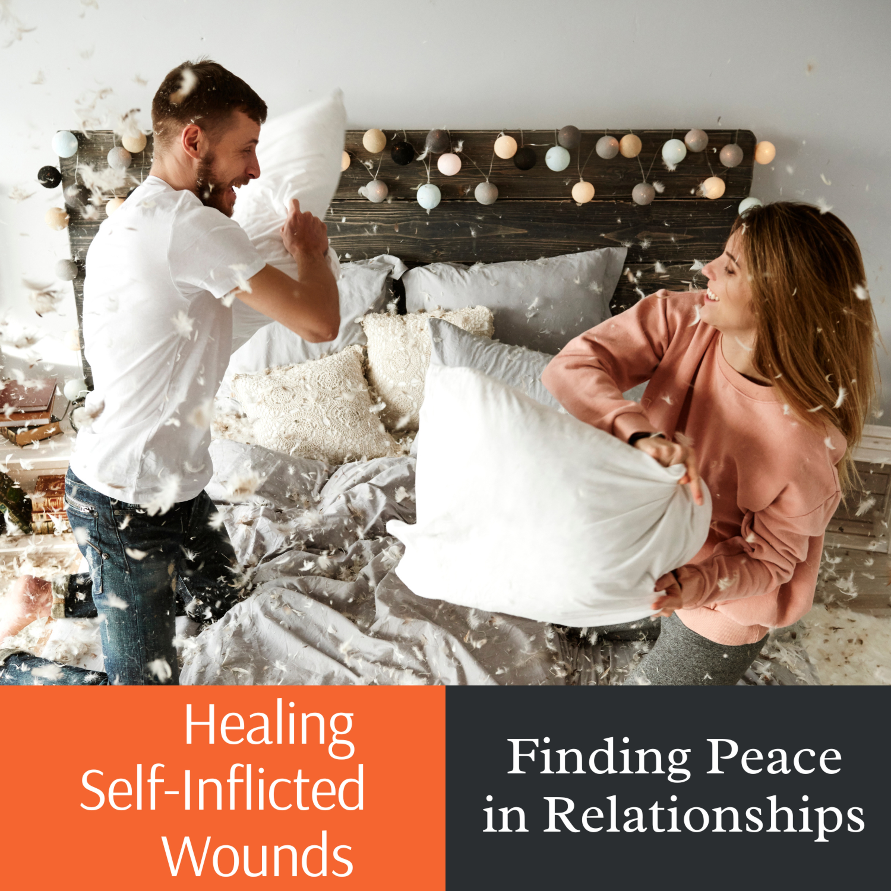 Healing Self-Inflicted Wounds: Finding Peace in Relationships episode artwork