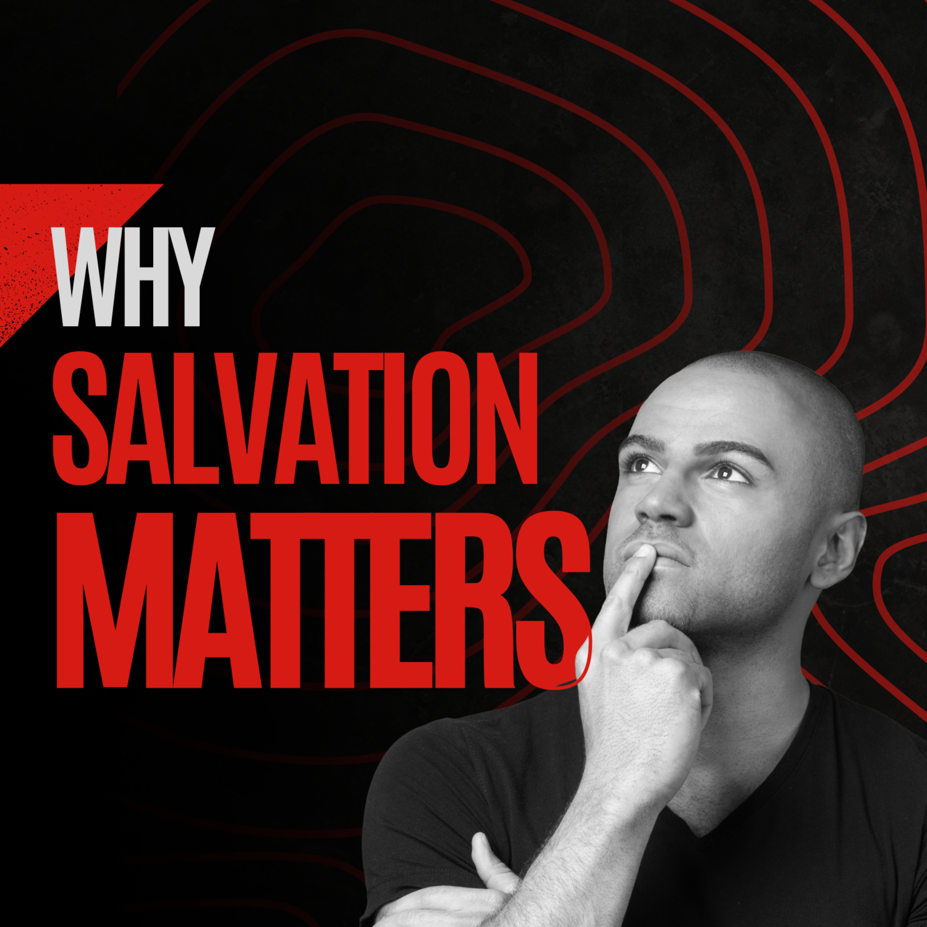 Salvation: What Is It? Why Should You Care?