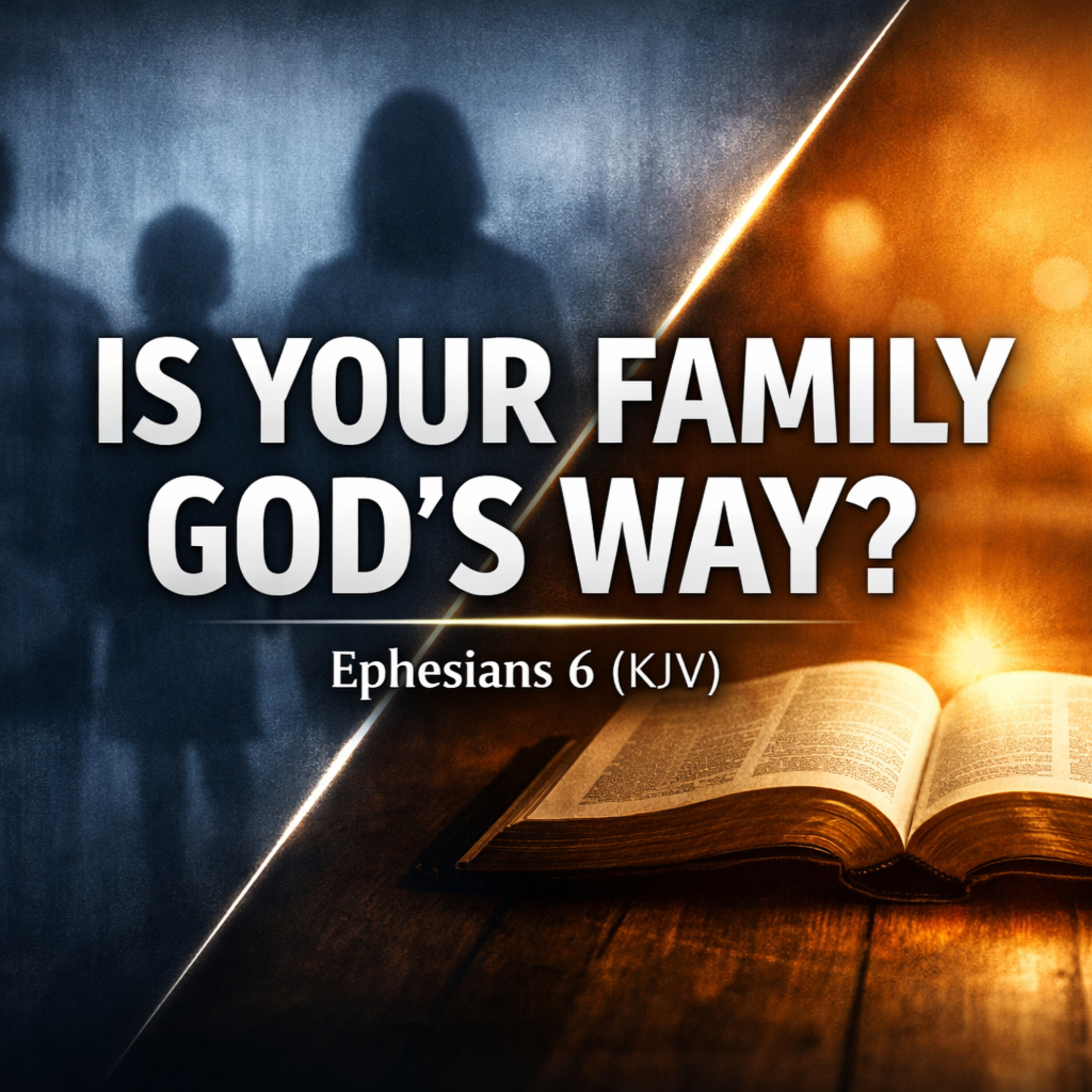 Why Doesn't My Family Work the Way God Planned? (Ephesians 6 | KJV) episode artwork