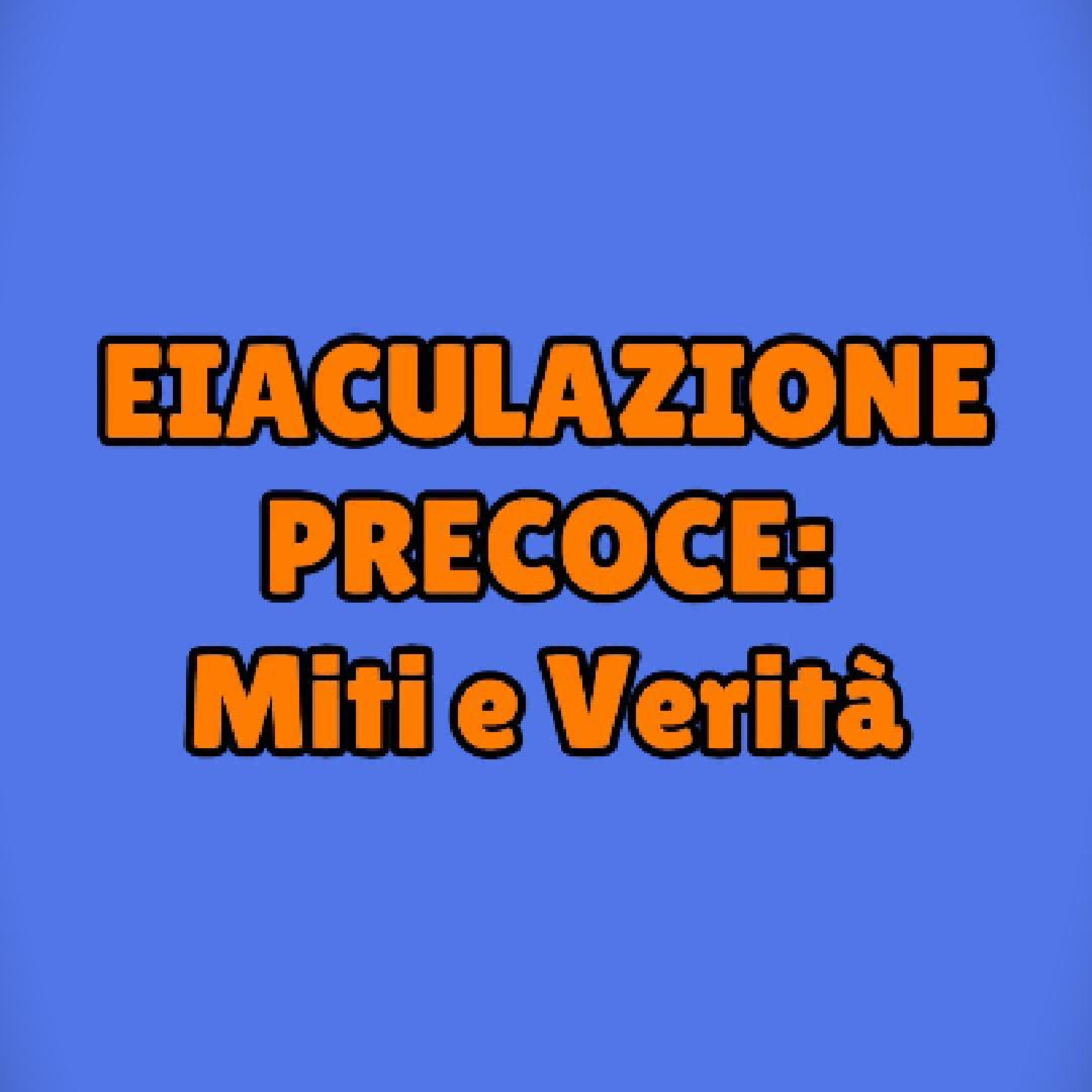 Eiaculazione Precoce: Miti e Verità! Vero o Falso? ❌✅ episode artwork
