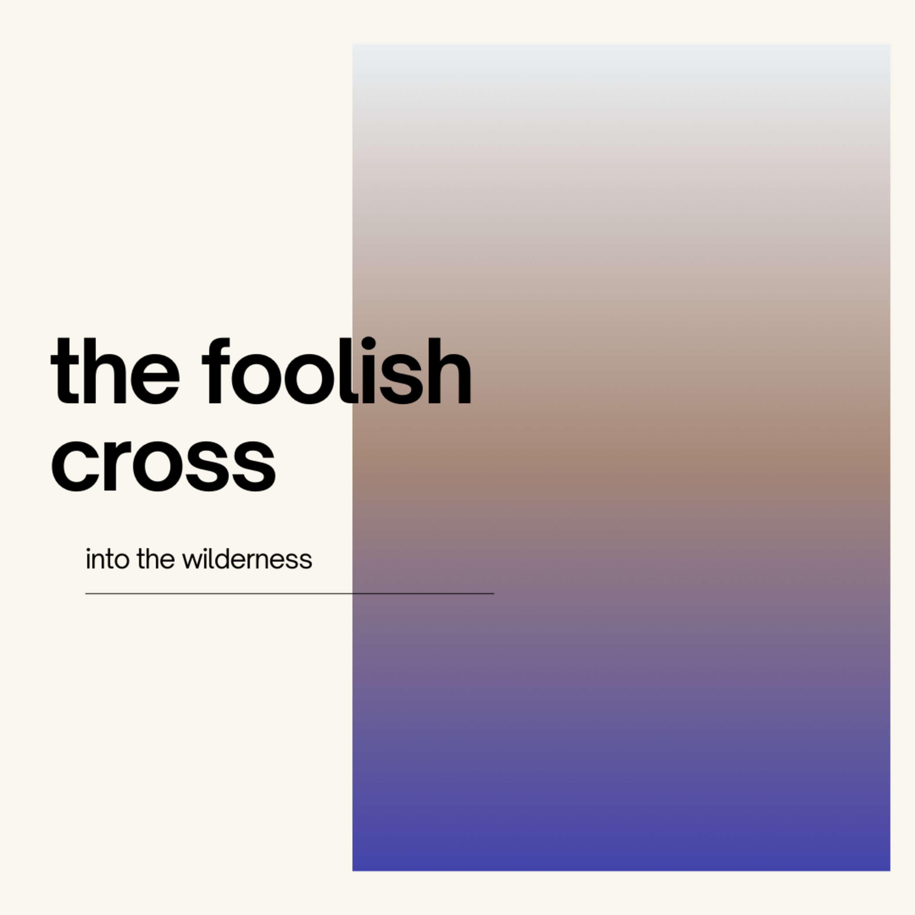 into the wilderness - the foolish cross - Ps. Brandon Cole episode artwork
