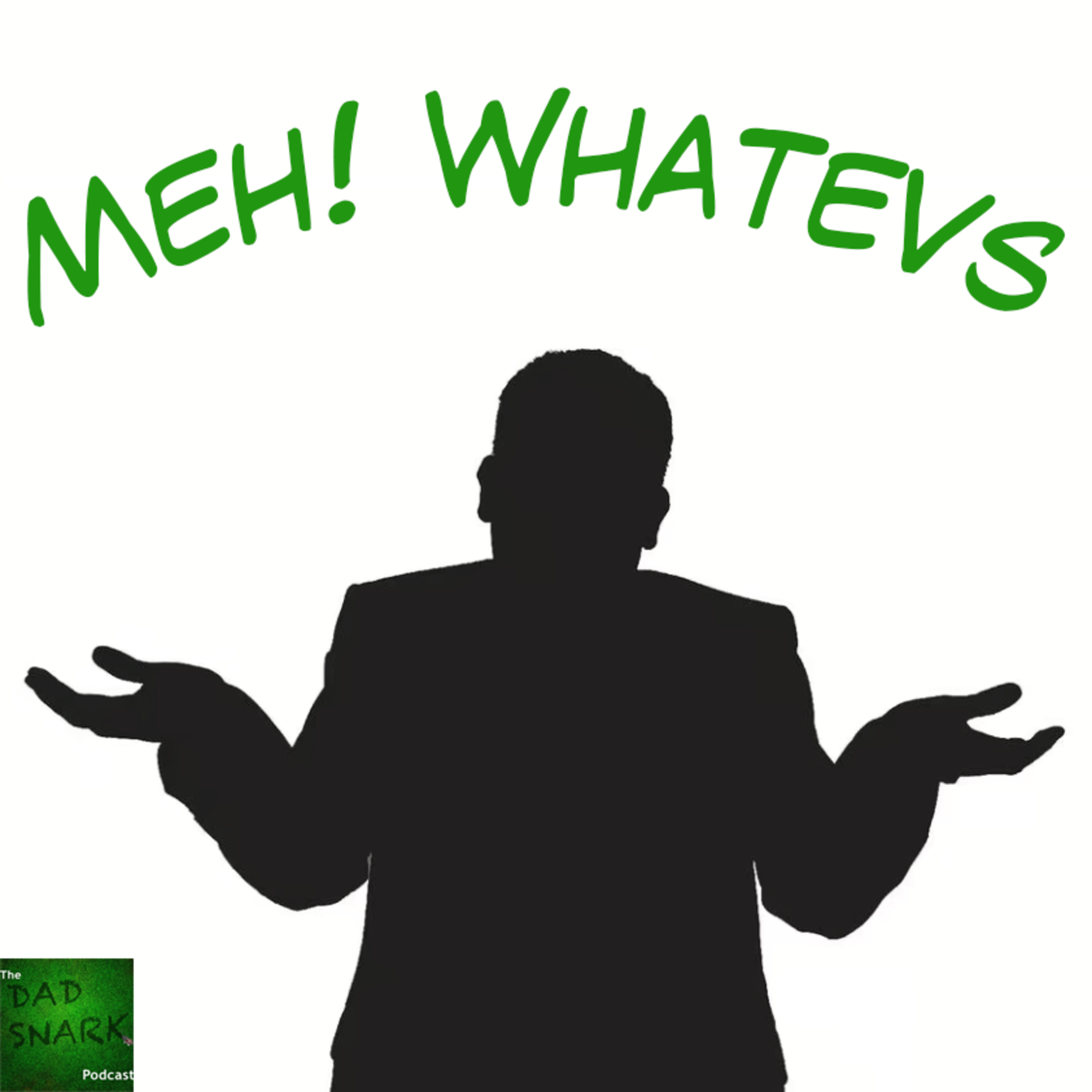 Episode 155 - Meh! Whatevs