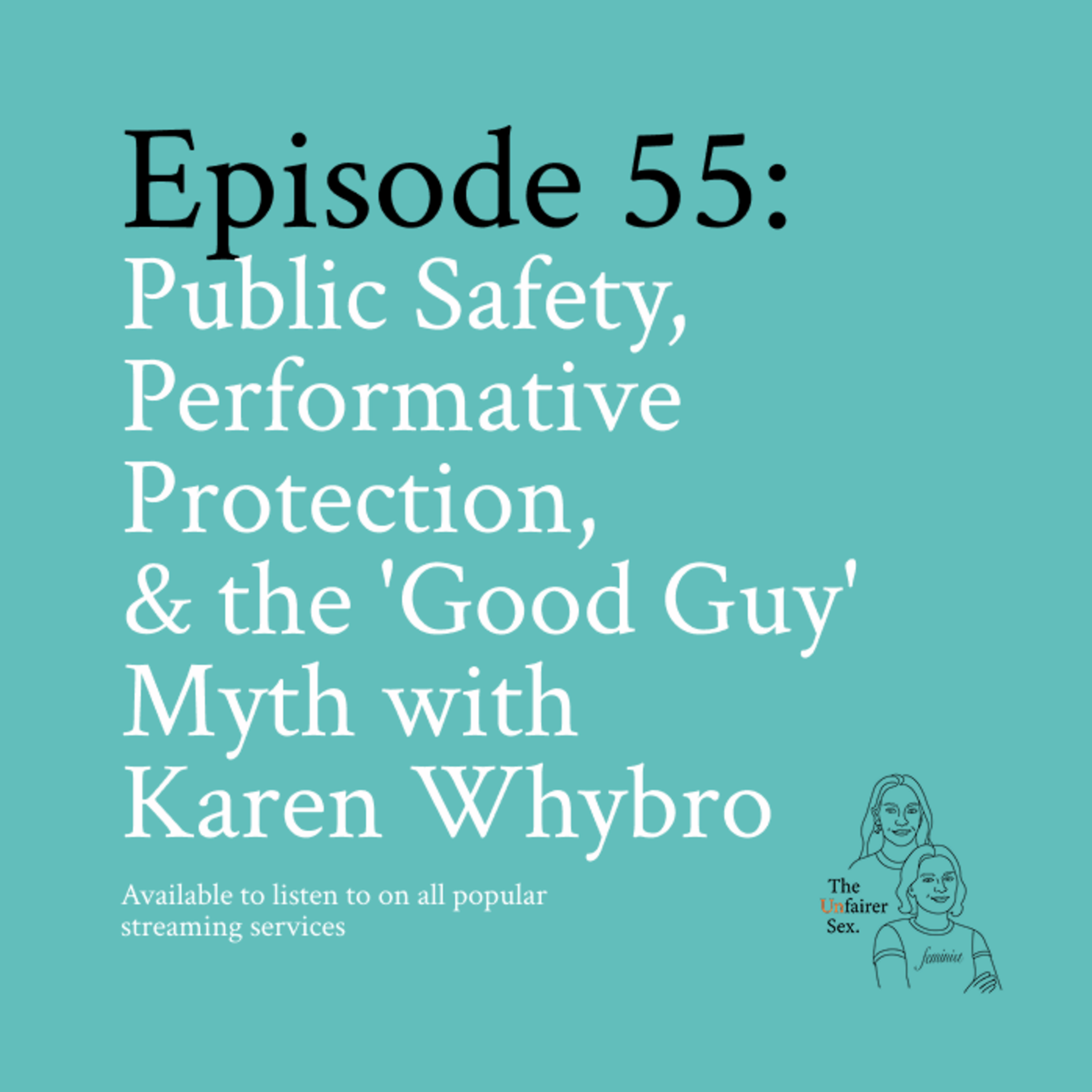 Ep 55: Public Safety, Performative Protection and the 'Good Guy' Myth with Karen Whybro