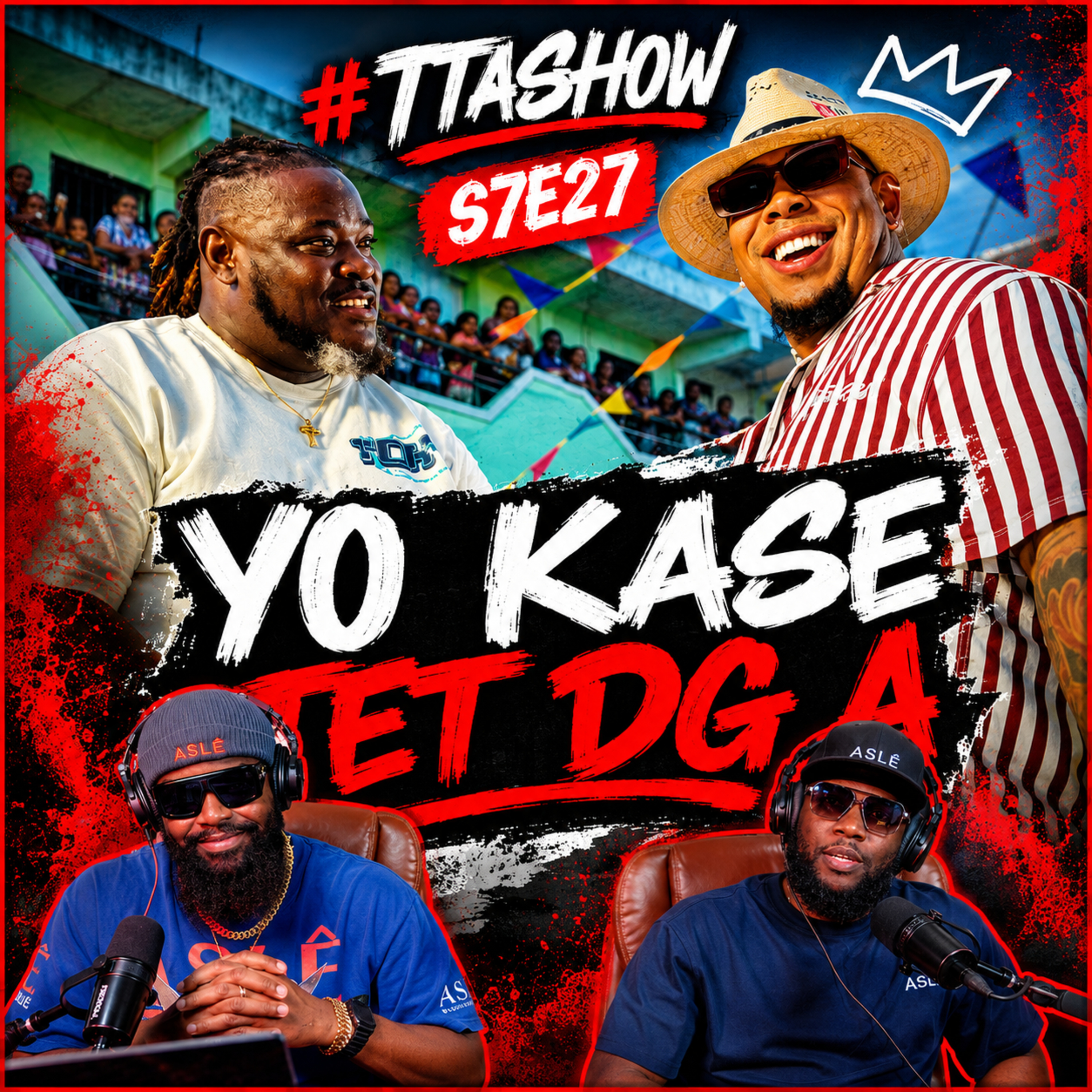 #TTASHOW S7E27: YO KASE TÈT DG A