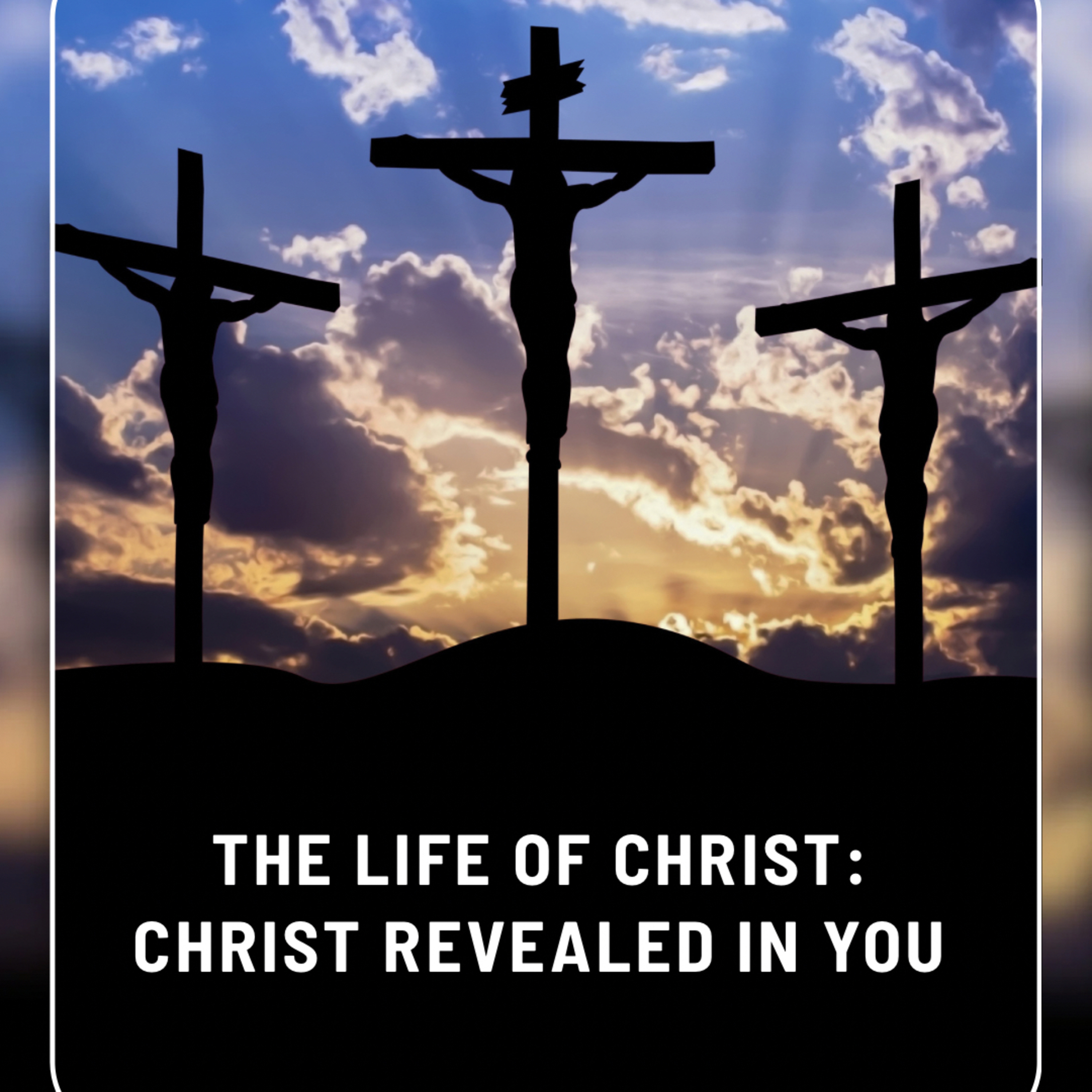 CHRIST REVEALED IN YOU: LIVING THE LIFE OF CHRIST DAILY episode artwork