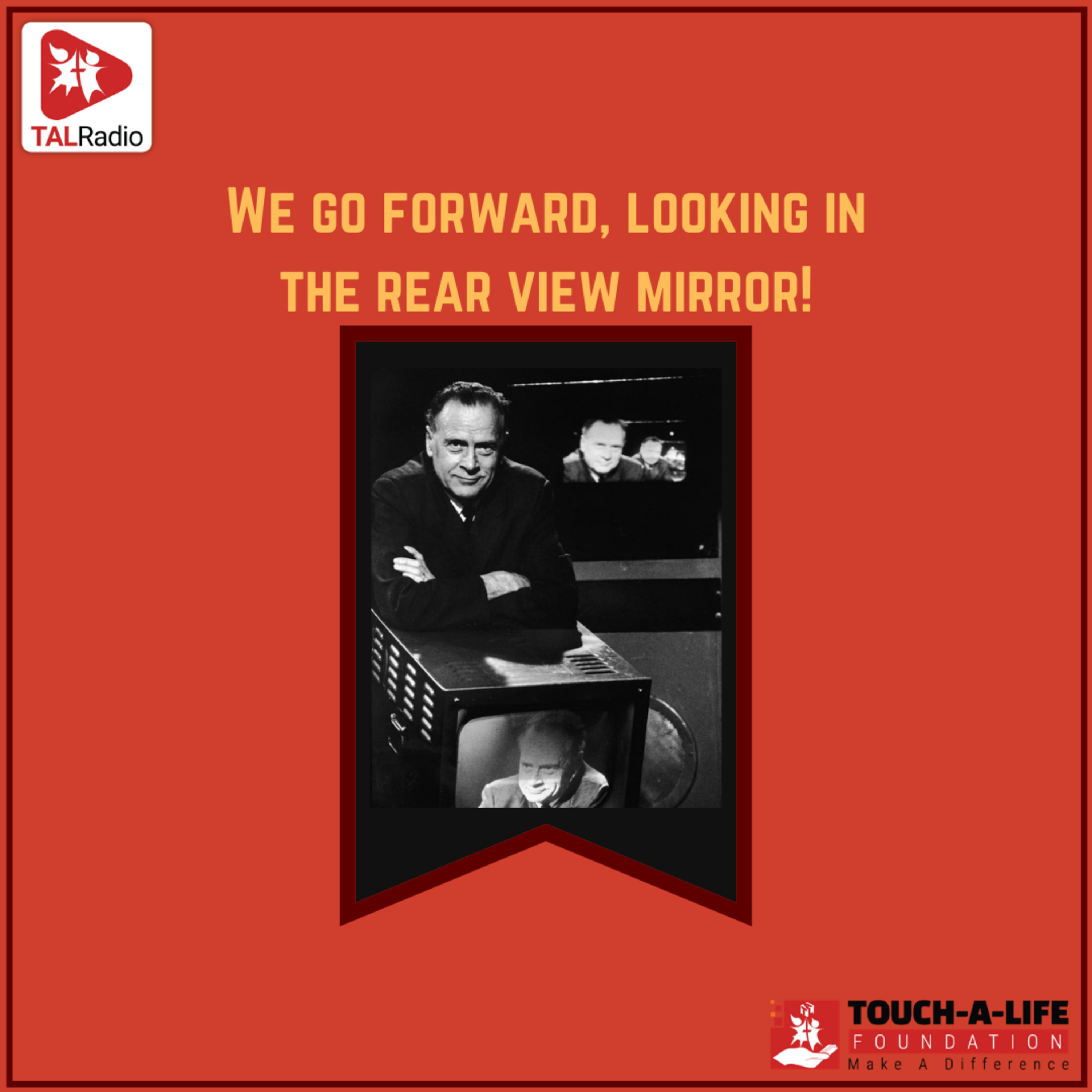 We go forward, looking in the rear view mirror!
