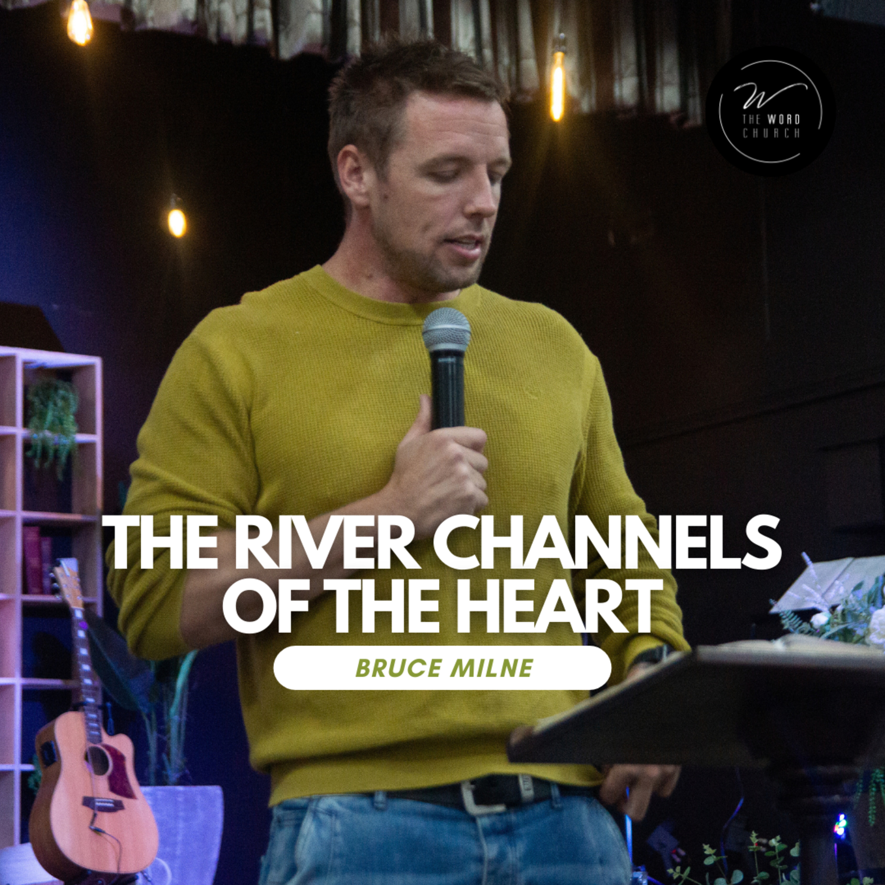 The River Channels Of The Heart | Bruce Milne | The Word Church