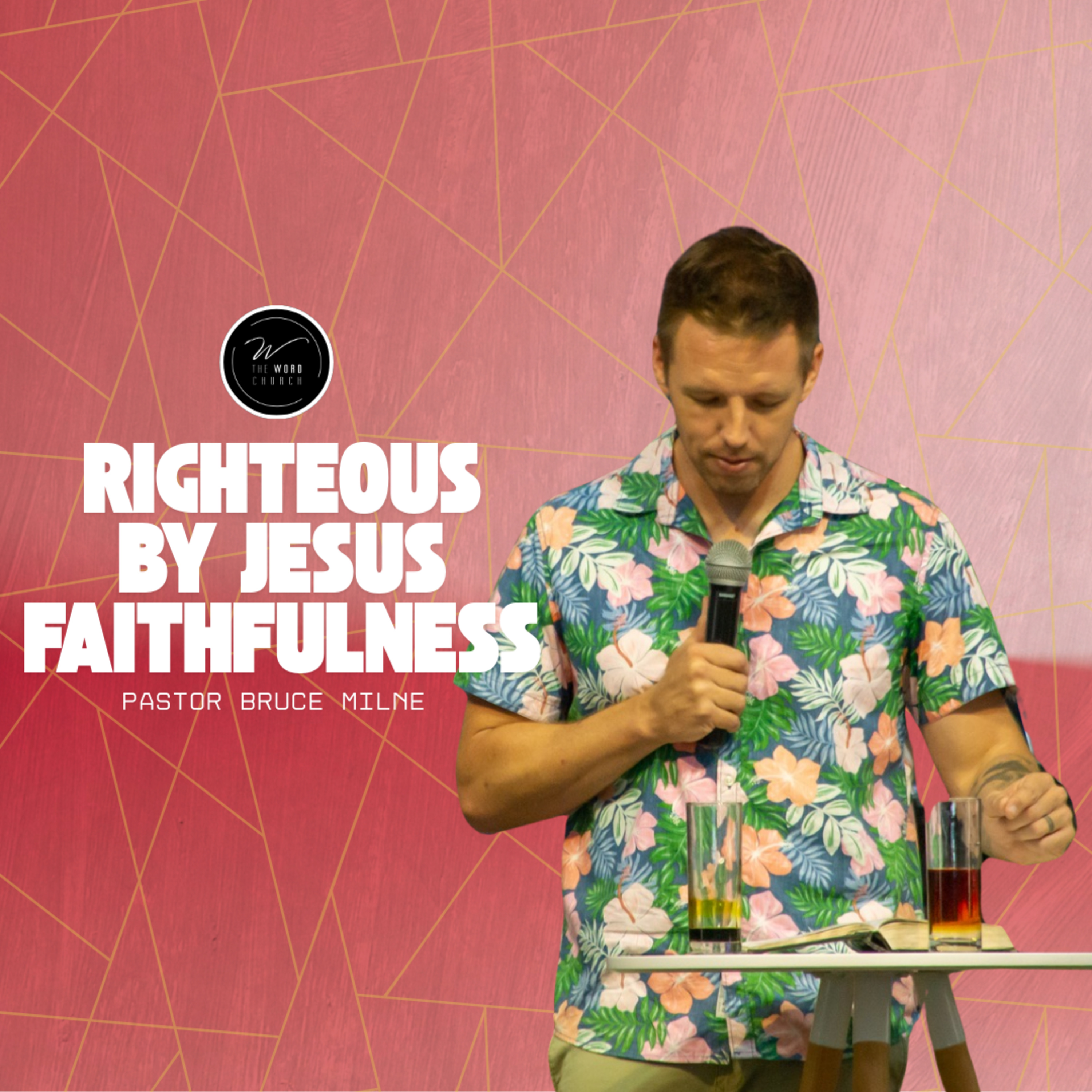 Righteous By Jesus Faithfulness | Pastor Bruce Milne | The Word Church