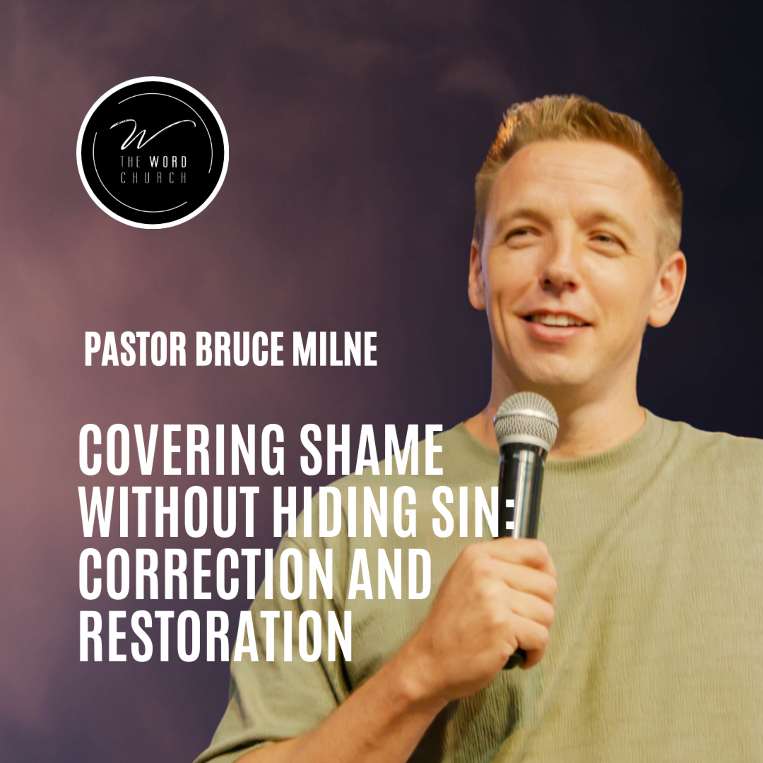 Covering Shame Without Hiding Sin: Correction and Restoration | Bruce Milne | The Word Church