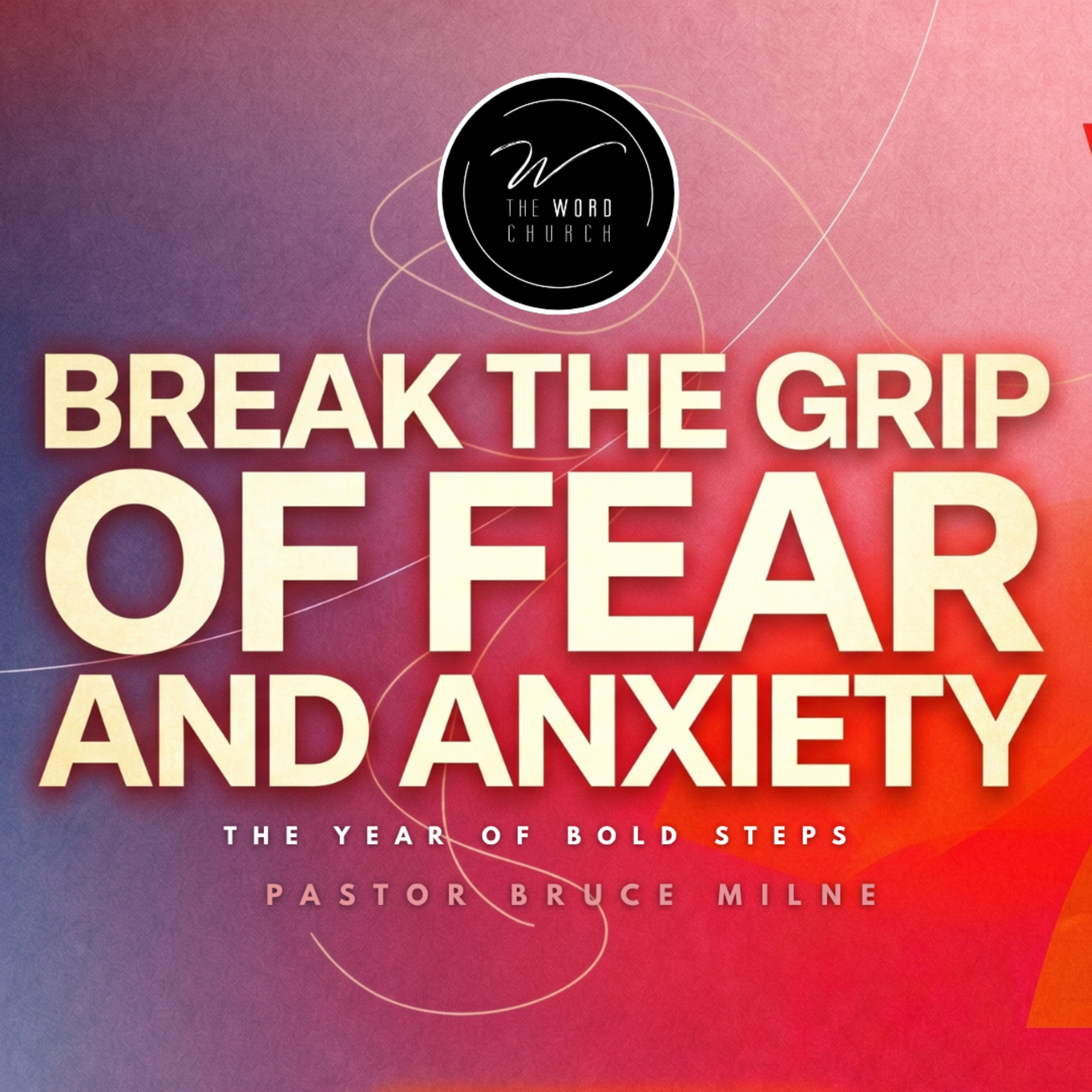 Break The Grip Of Fear And Anxiety | The Word Church | Pastor Bruce Milne episode artwork