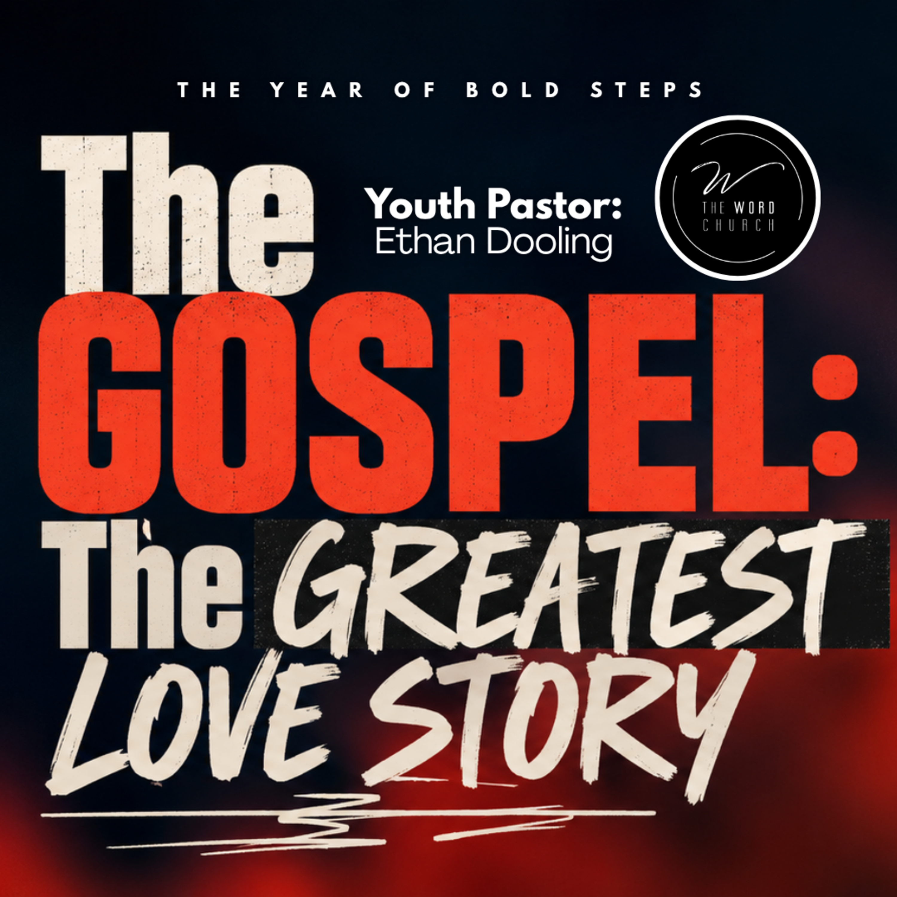The Gospel: The Greatest Love Story | Youth Pastor: Ethan Dooling | The Word Church episode artwork