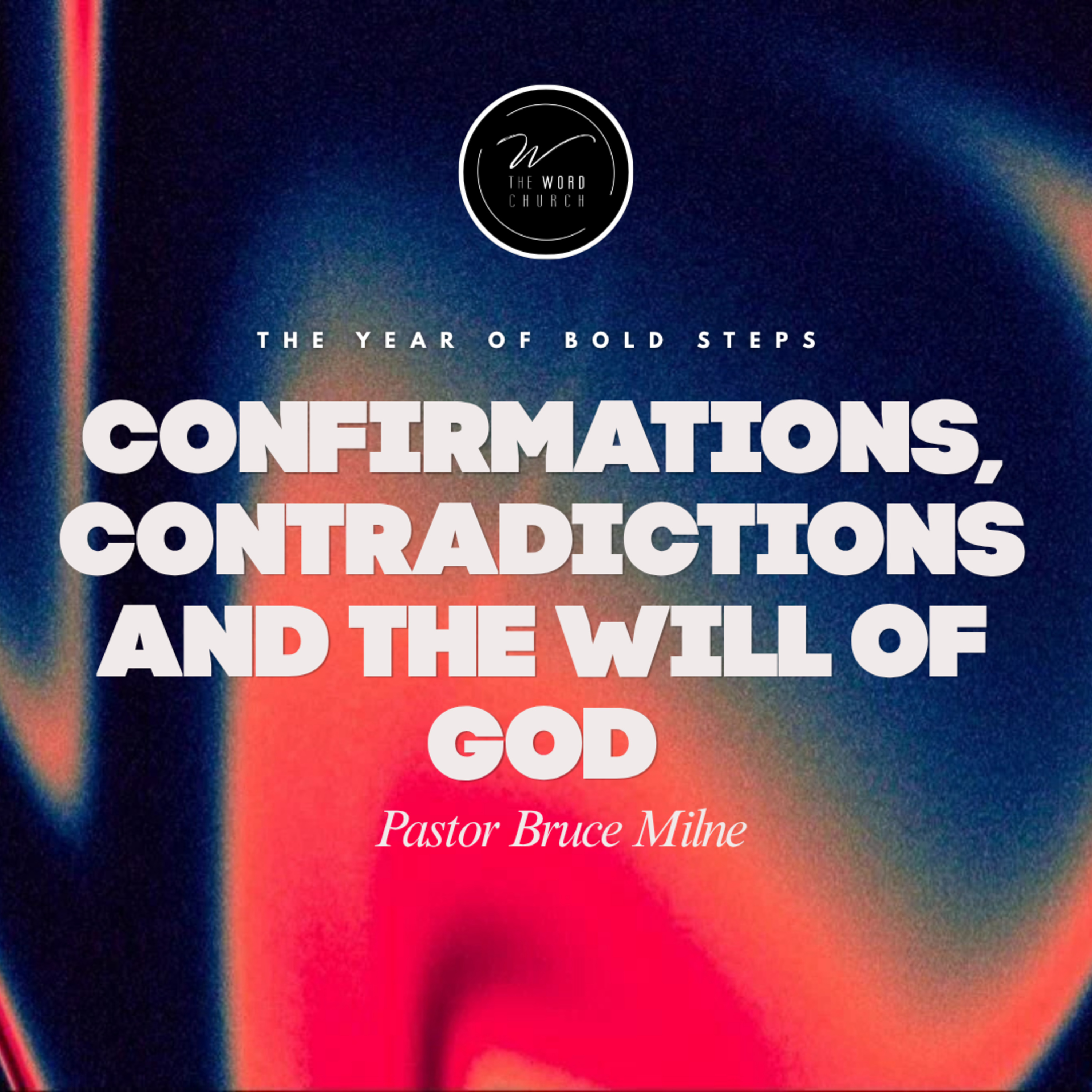 Confirmations , Contradictions and the Will of God | Pastor Bruce Milne | The Word Church episode artwork
