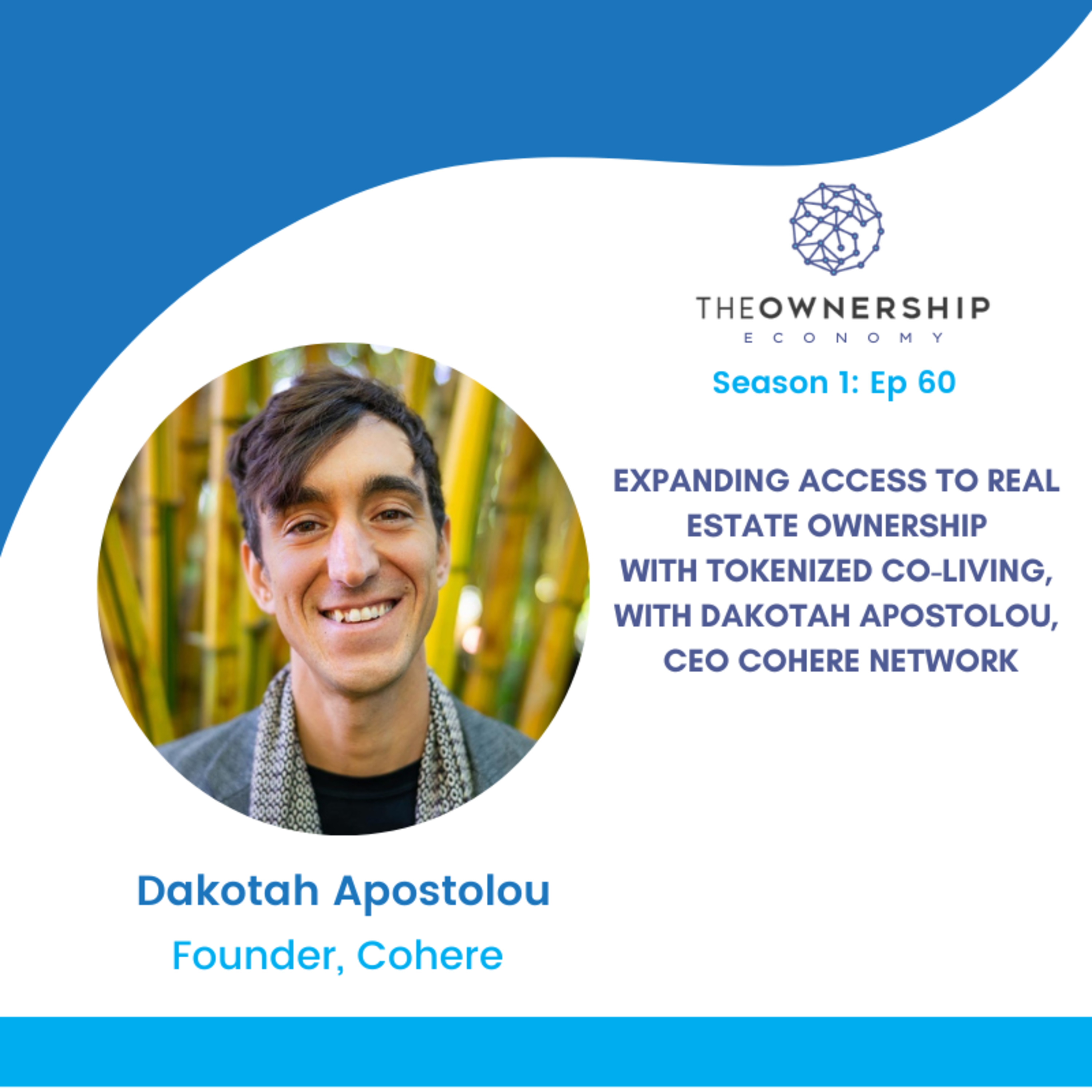 Episode 060 - Expanding Access to Real Estate Ownership with Tokenized Co-living, with Dakotah Apostolou, CEO Cohere Network