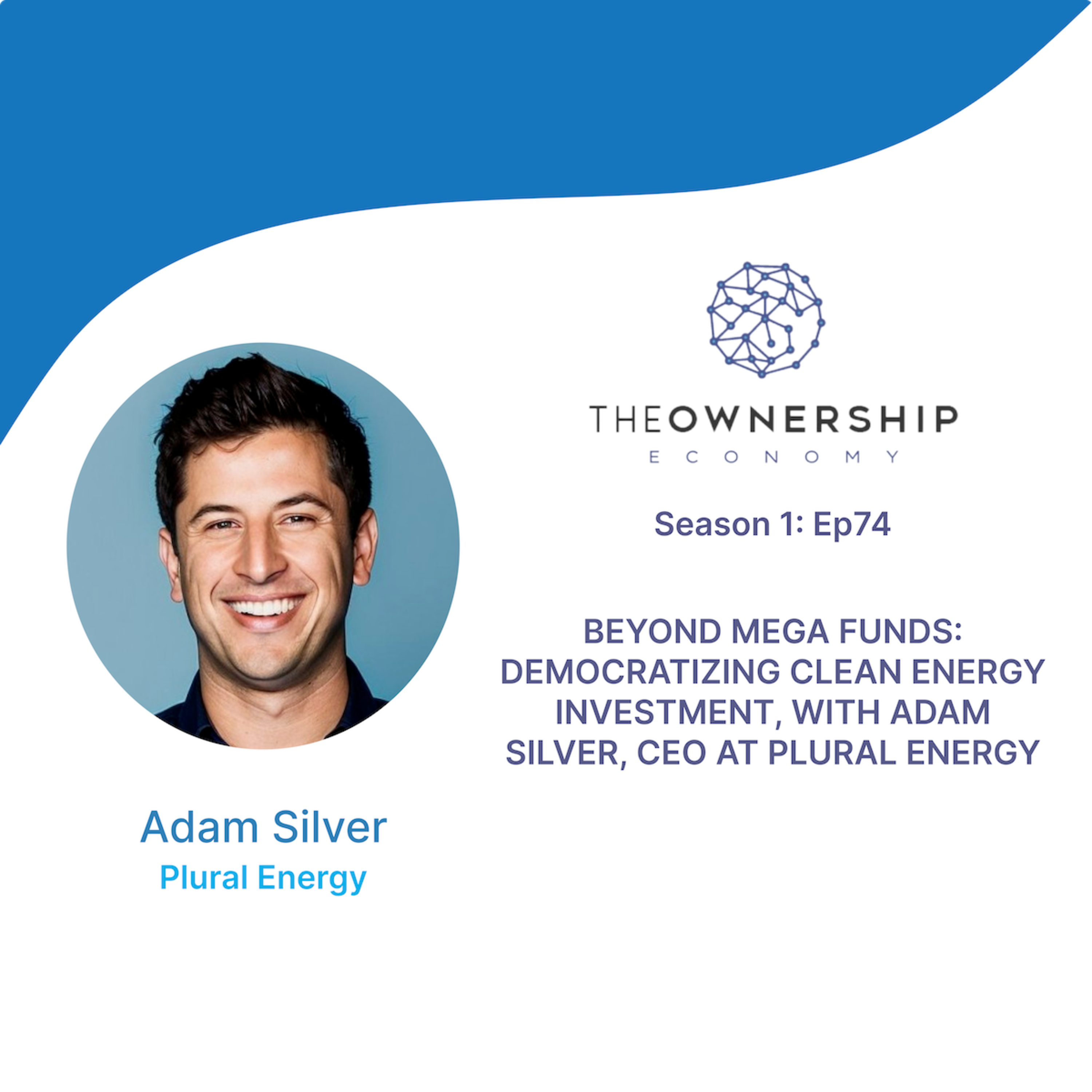 Episode 074 - Beyond Mega Funds: Democratizing Clean Energy Investment, with Adam Silver, CEO of Plural Energy episode artwork