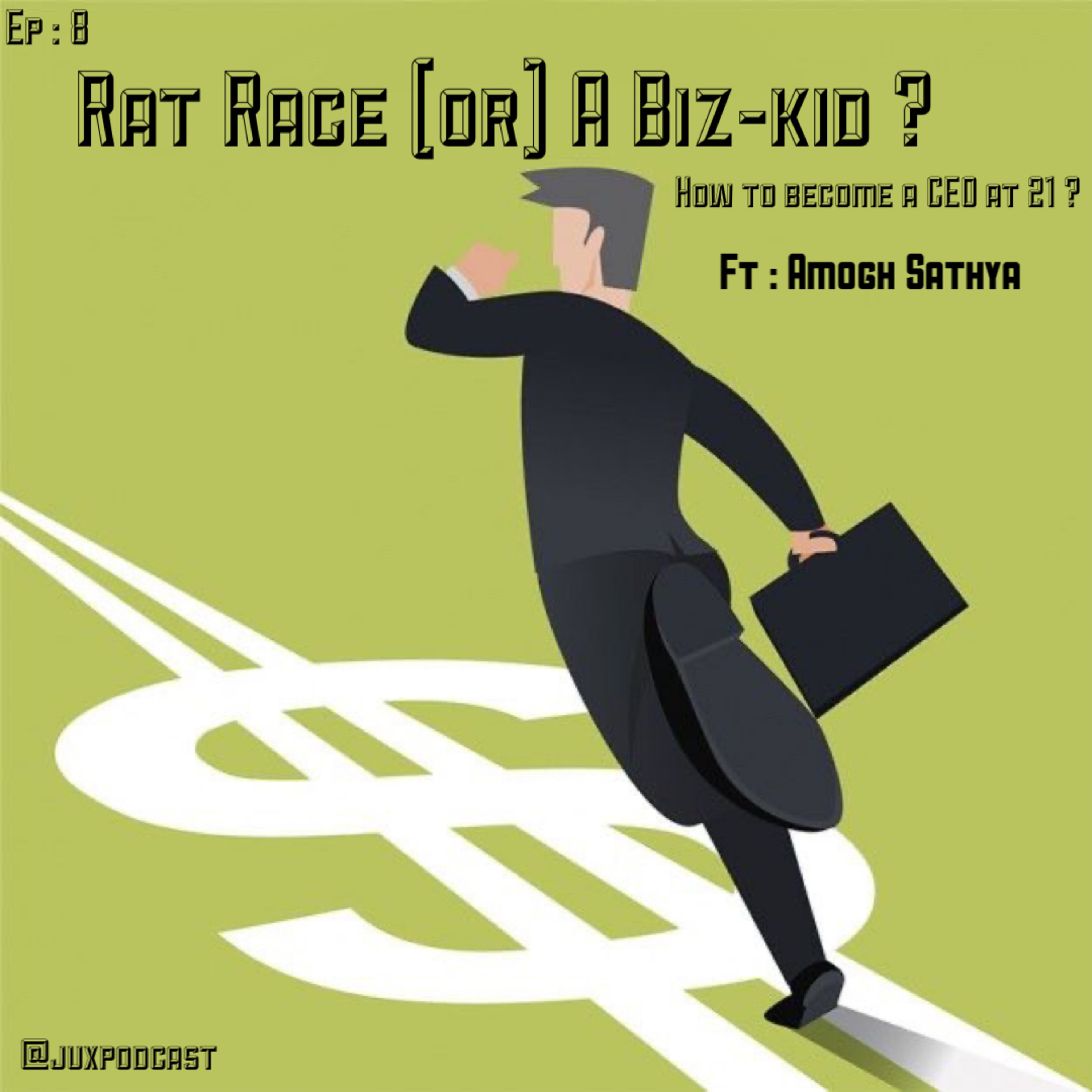 S-3 E-8 : Rat Race or A Biz-kid? & How to become a CEO at 21? Ft : Amogh Sathya