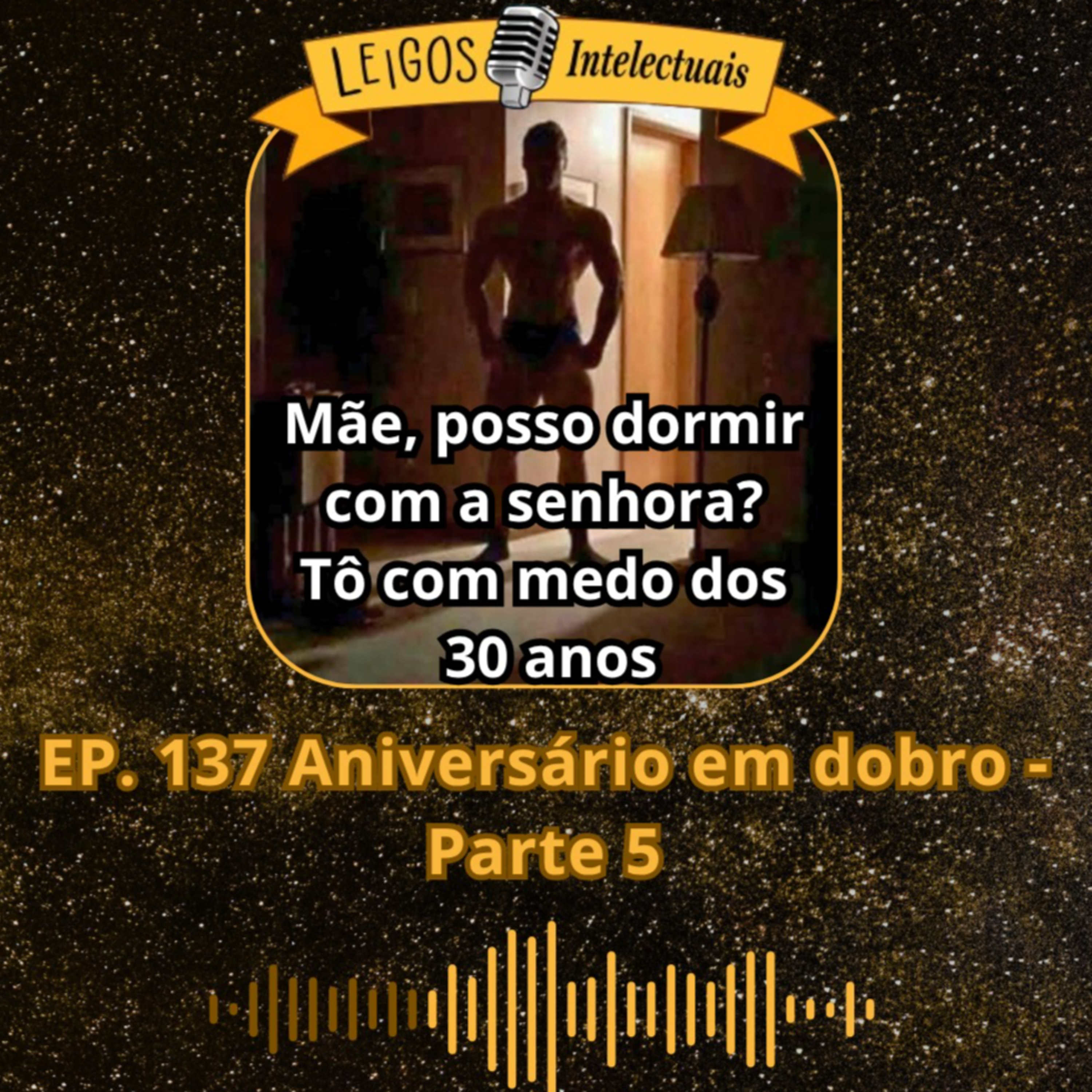 EP. 137 Aniversário em dobro - Parte 5