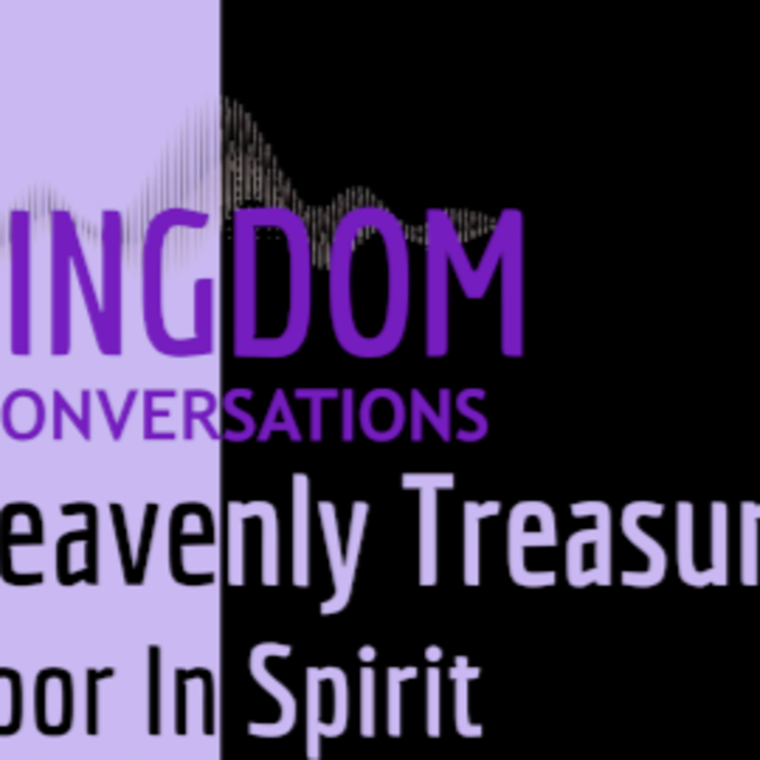 Kingdom Conversations: Heavenly Treasures 3: Poor In Spirit  episode artwork