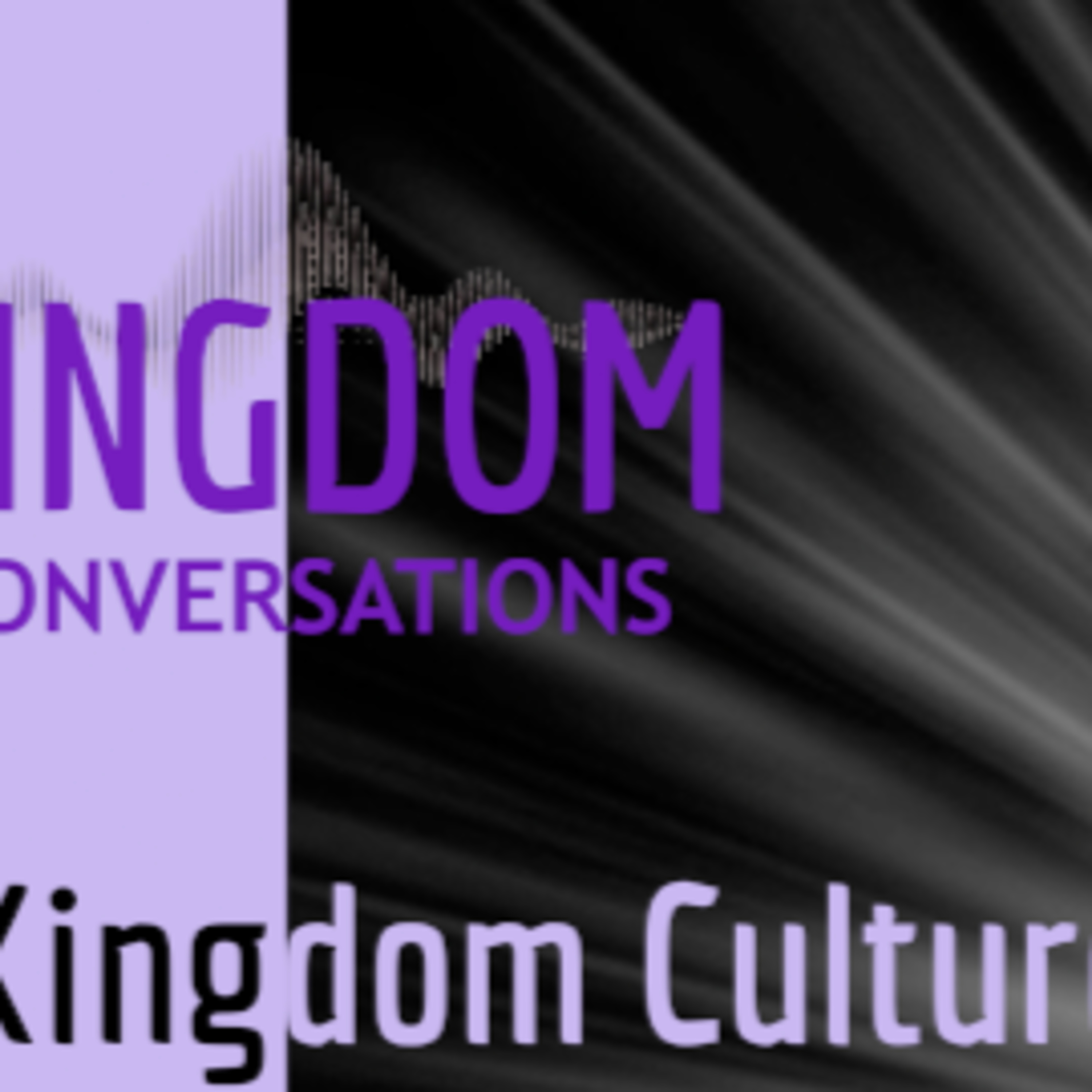 Kingdom Conversations: Kingdom Culture of Love episode artwork